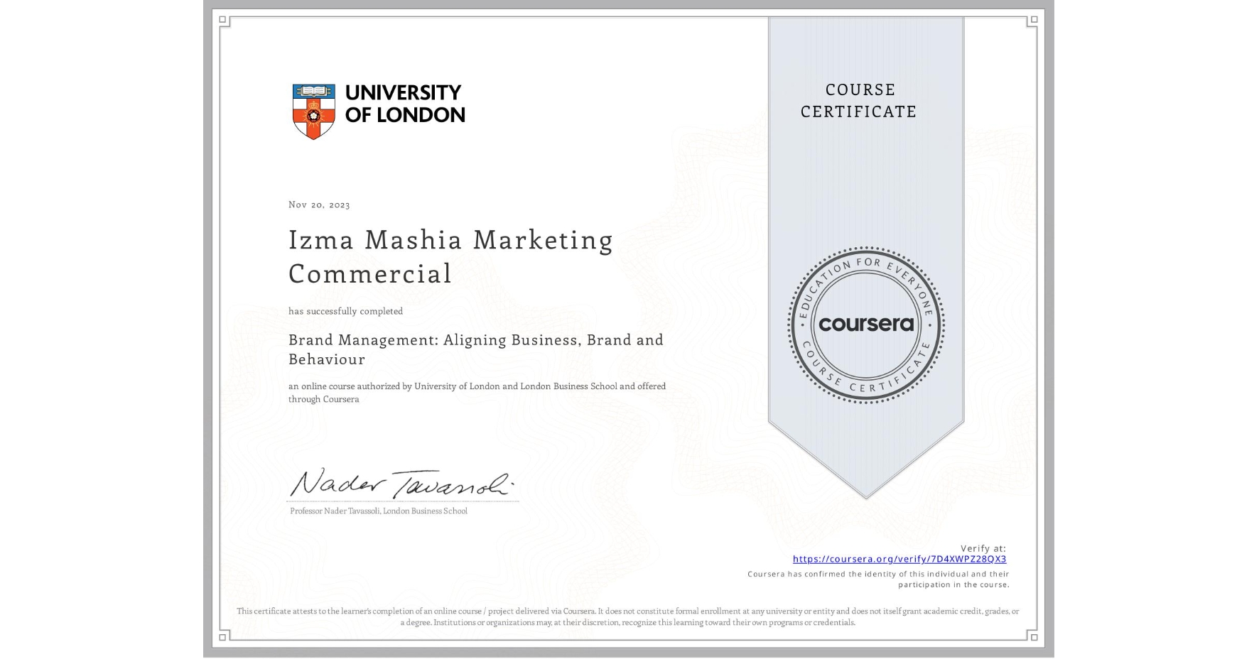 View certificate for Izma Mashia Marketing Commercial, Brand Management: Aligning Business, Brand and Behaviour, an online non-credit course authorized by University of London & London Business School and offered through Coursera