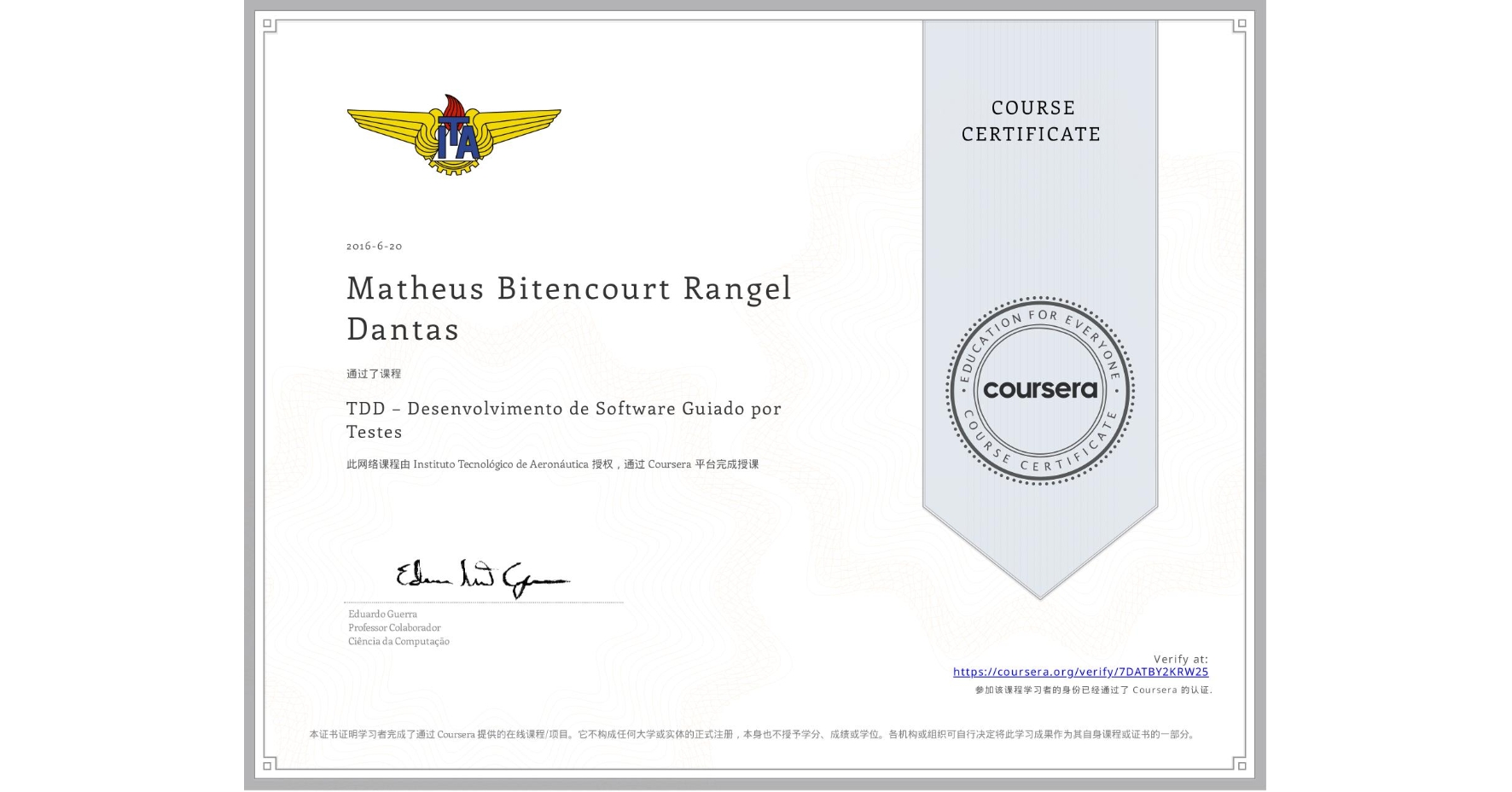 View certificate for Matheus Bitencourt Rangel Dantas, TDD – Desenvolvimento de Software Guiado por Testes, an online non-credit course authorized by Instituto Tecnológico de Aeronáutica and offered through Coursera
