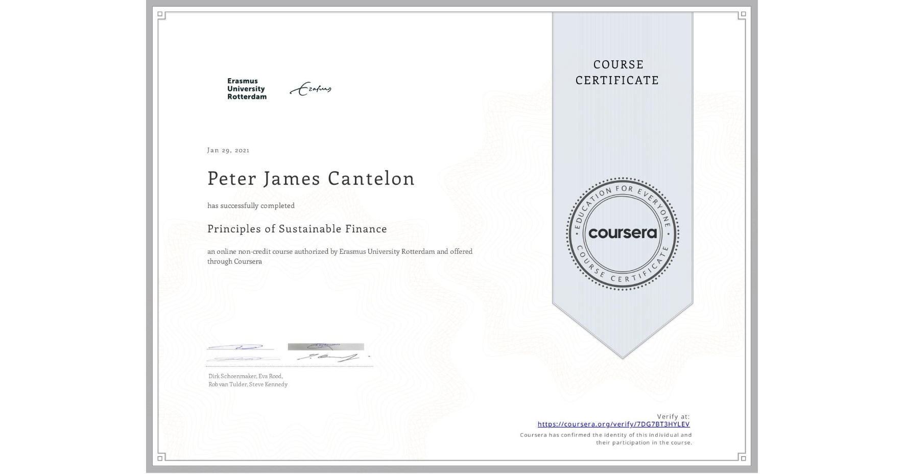 View certificate for Peter James Cantelon, Principles of Sustainable Finance , an online non-credit course authorized by Erasmus University Rotterdam and offered through Coursera