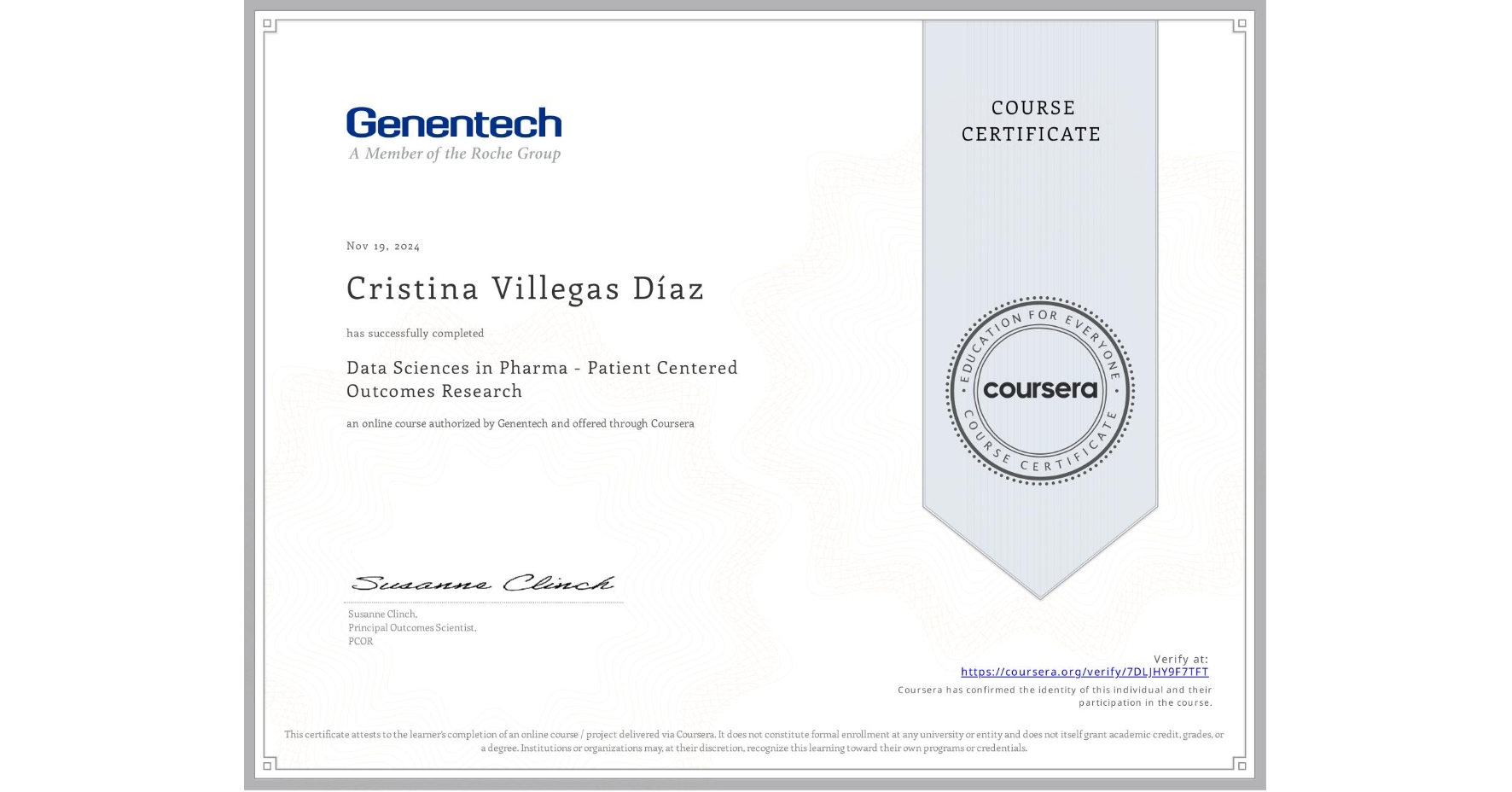 View certificate for Cristina Villegas Díaz, Data Sciences in Pharma - Patient Centered Outcomes Research, an online non-credit course authorized by Genentech and offered through Coursera