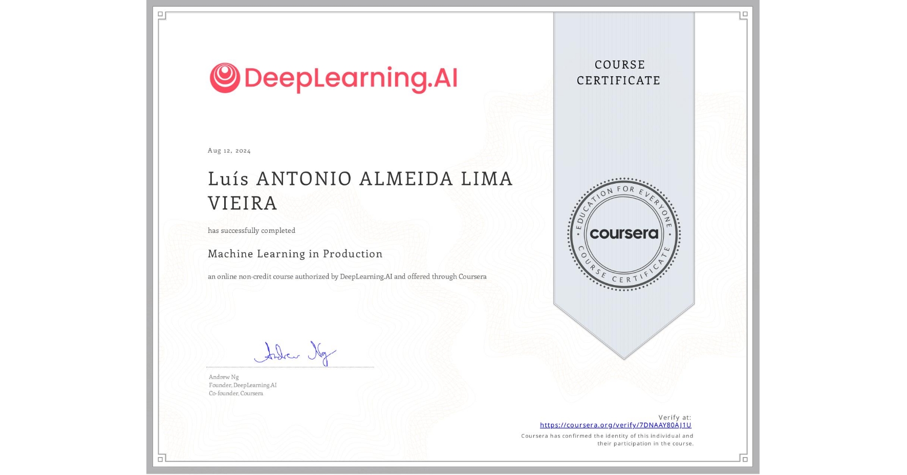 View certificate for Luís ANTONIO ALMEIDA LIMA VIEIRA, Machine Learning in Production, an online non-credit course authorized by DeepLearning.AI and offered through Coursera