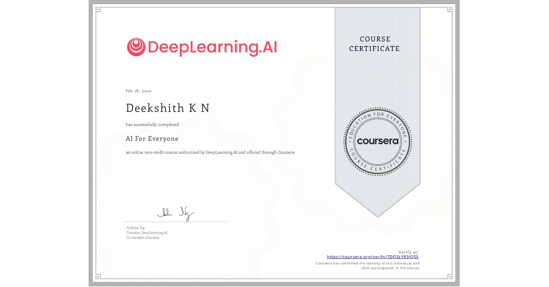 View certificate for Deekshith K N, AI For Everyone, an online non-credit course authorized by DeepLearning.AI and offered through Coursera