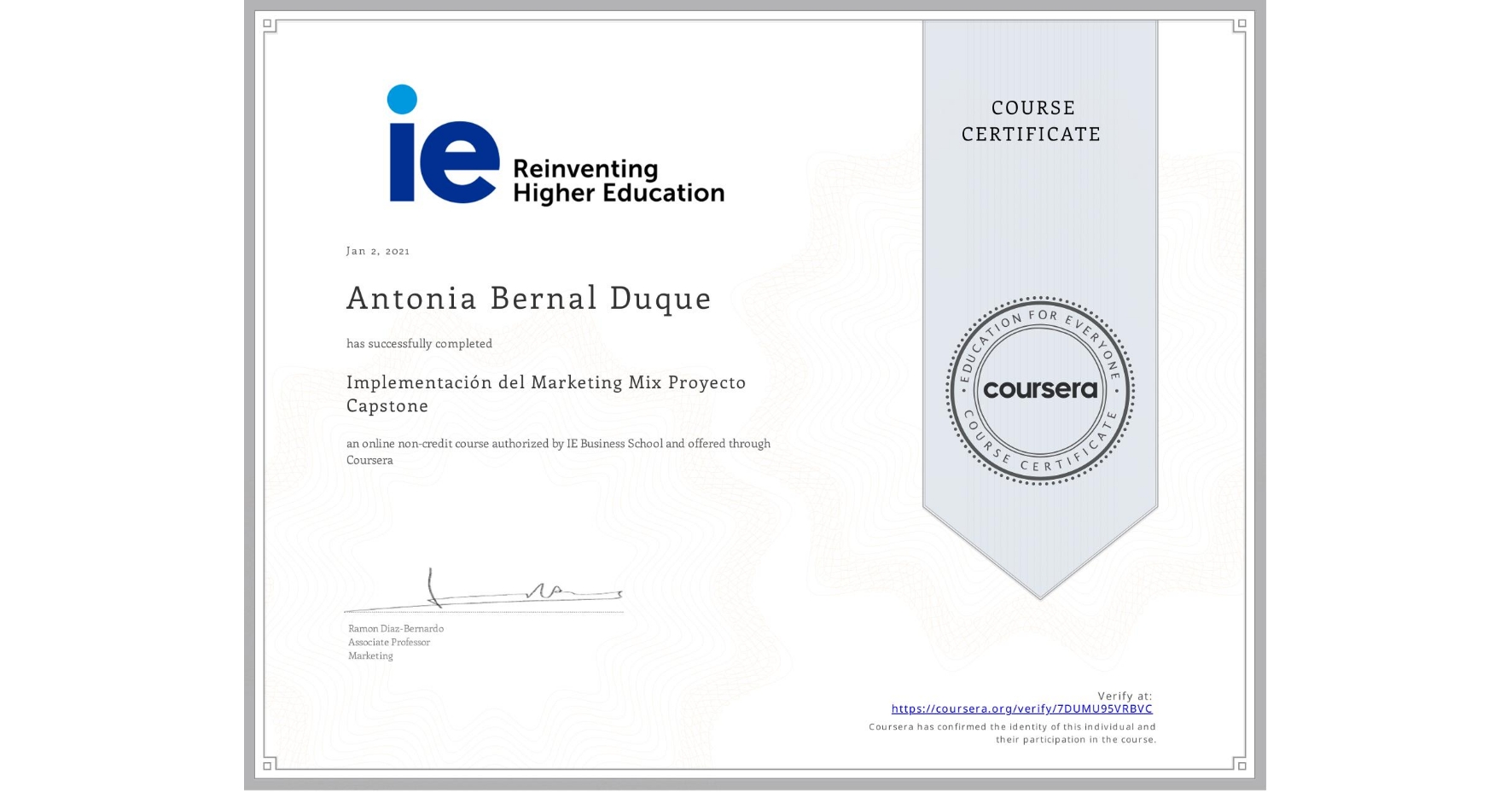 View certificate for Antonia Bernal Duque, Implementación del Marketing Mix Proyecto Capstone, an online non-credit course authorized by IE Business School and offered through Coursera
