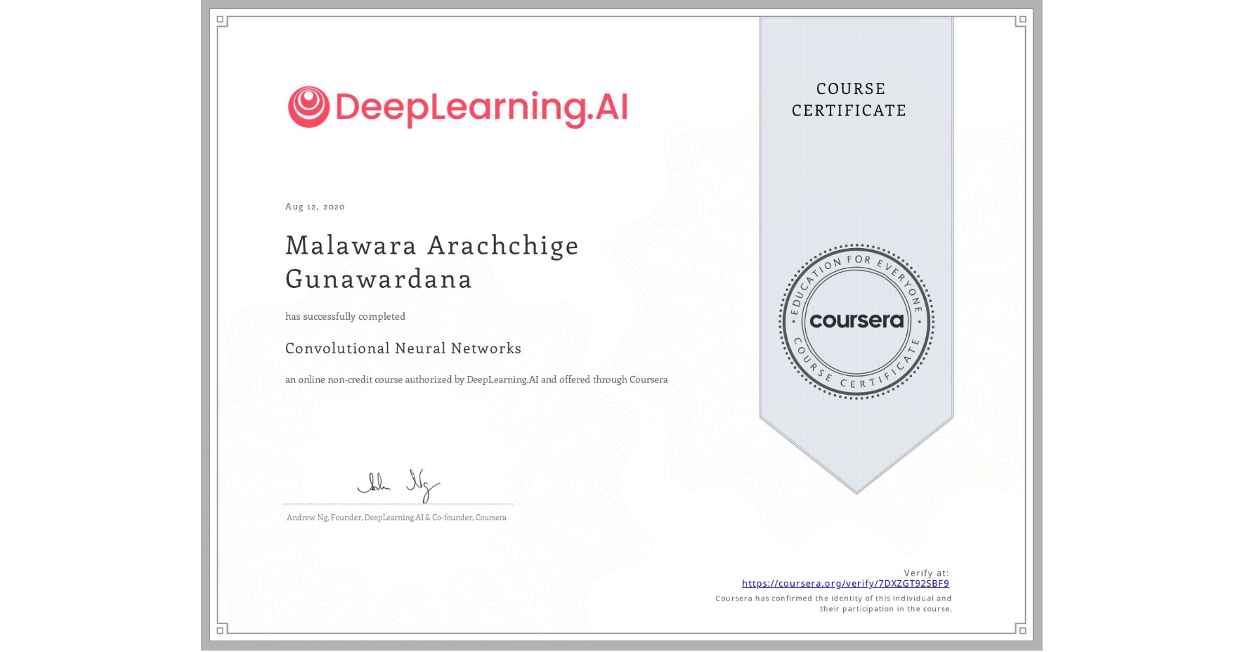 View certificate for Malawara Arachchige  Gunawardana, Convolutional Neural Networks, an online non-credit course authorized by DeepLearning.AI and offered through Coursera