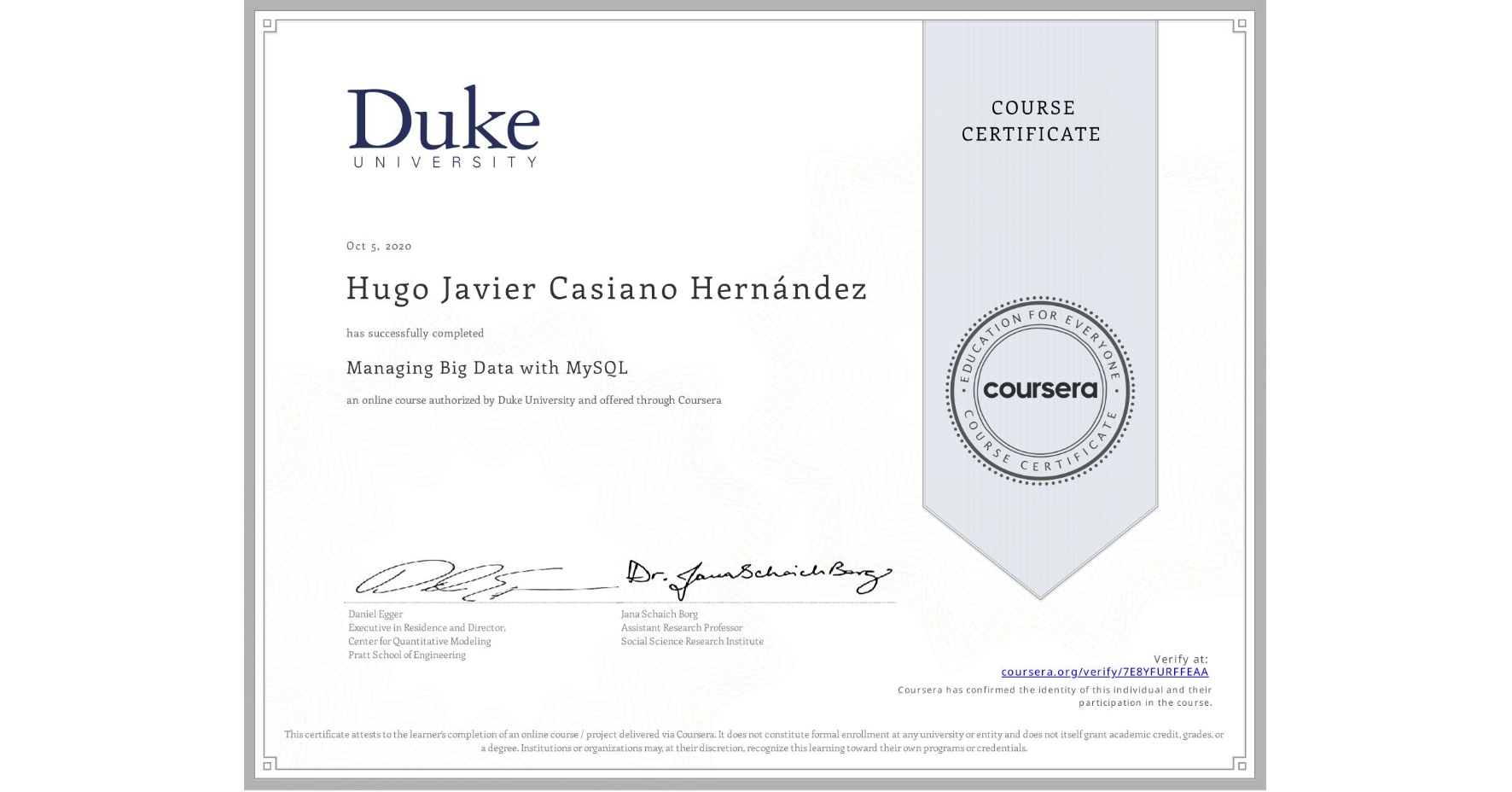 View certificate for Hugo Javier Casiano Hernández, Managing Big Data with MySQL, an online non-credit course authorized by Duke University and offered through Coursera
