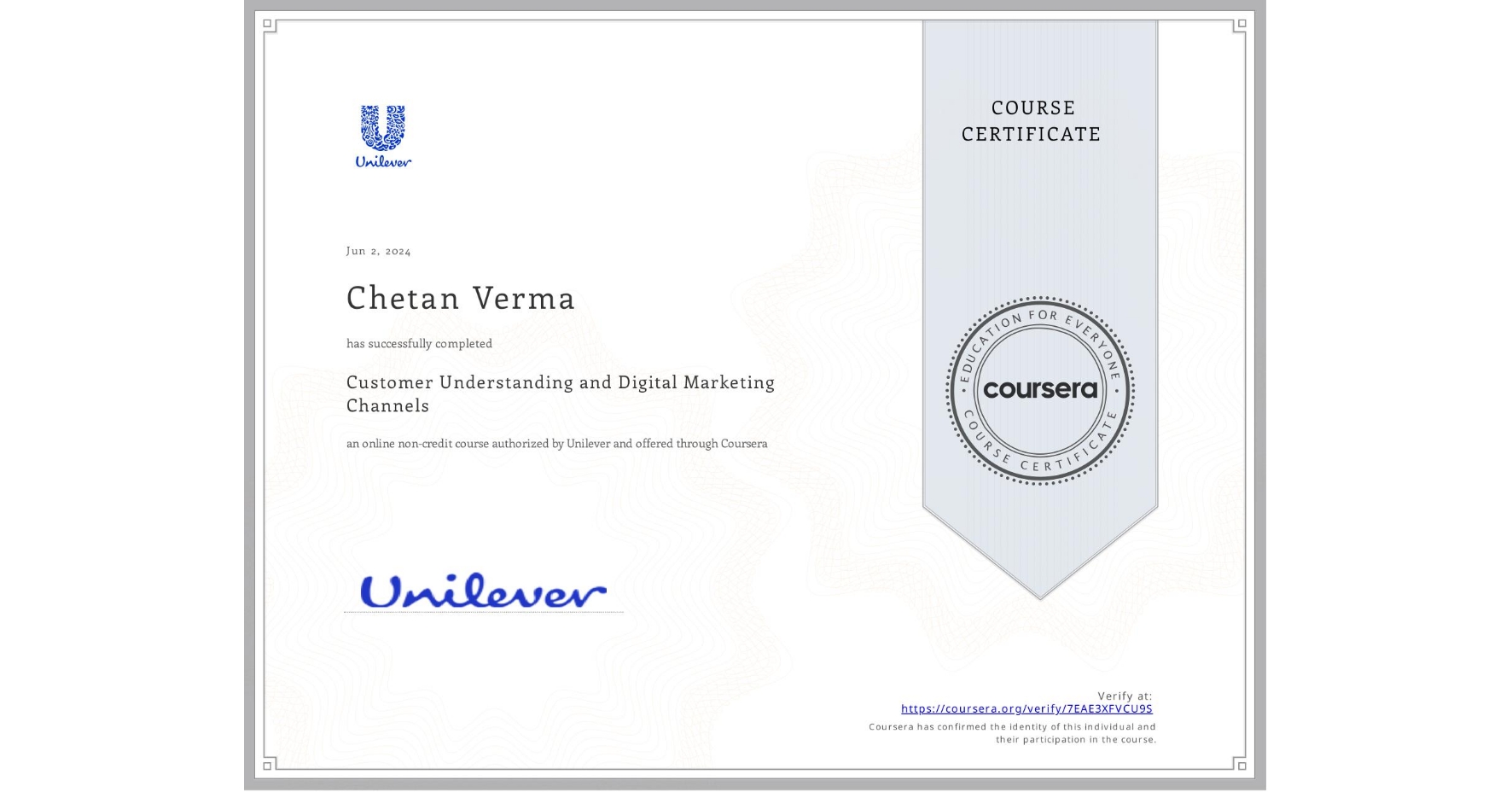 View certificate for Chetan Verma, Customer Understanding and Digital Marketing Channels, an online non-credit course authorized by Unilever and offered through Coursera