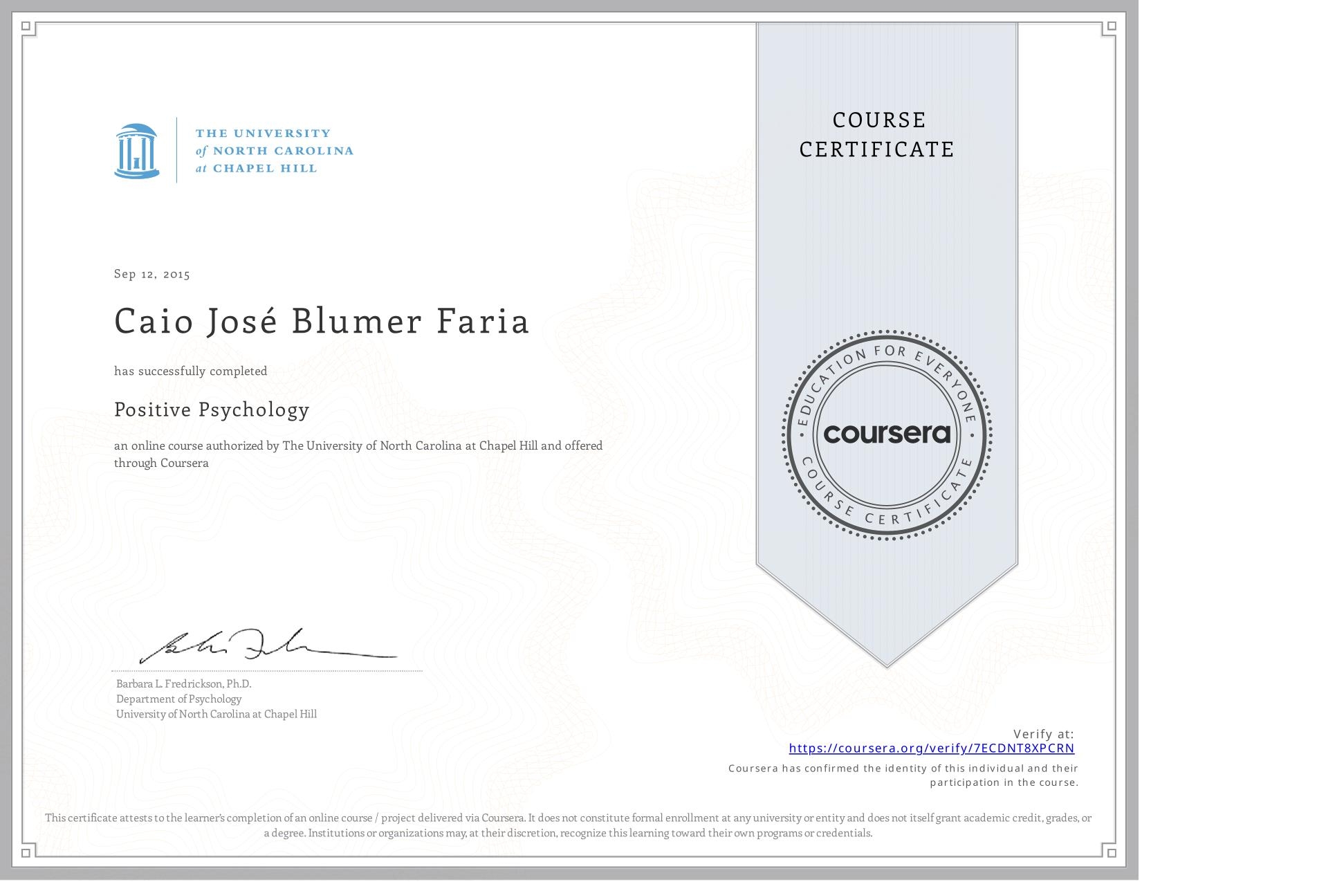 View certificate for Caio José Blumer Faria, Positive Psychology , an online non-credit course authorized by The University of North Carolina at Chapel Hill and offered through Coursera