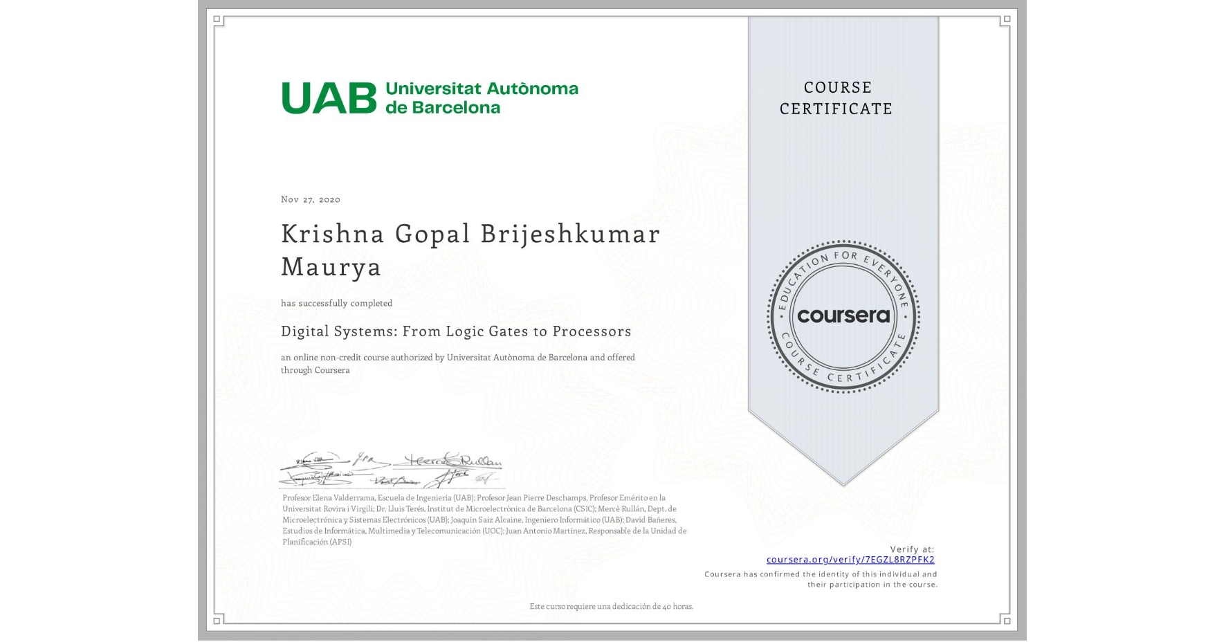 View certificate for Krishna Gopal Brijeshkumar Maurya, Digital Systems: From Logic Gates to Processors, an online non-credit course authorized by Universitat Autònoma de Barcelona and offered through Coursera
