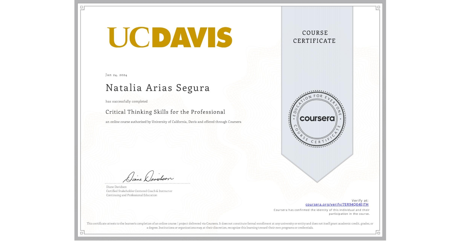 View certificate for Natalia Arias Segura, Critical Thinking Skills for the Professional, an online non-credit course authorized by University of California, Davis and offered through Coursera