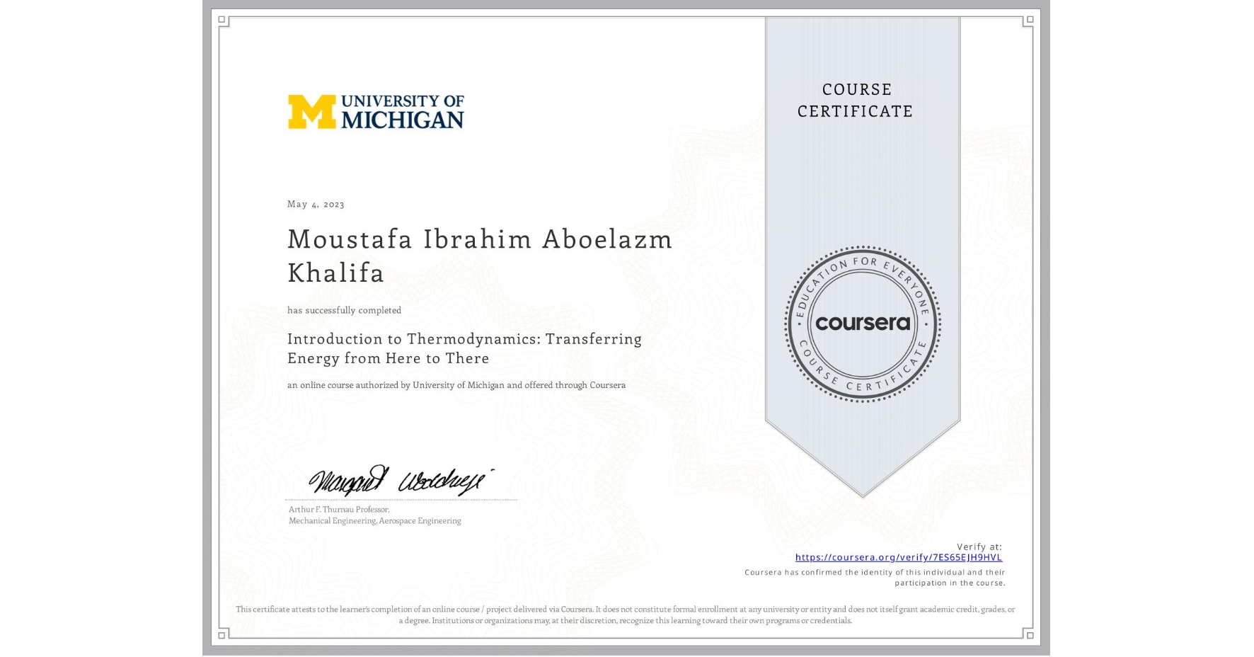 View certificate for Moustafa Ibrahim Aboelazm Khalifa , Introduction to Thermodynamics: Transferring Energy from Here to There, an online non-credit course authorized by University of Michigan and offered through Coursera