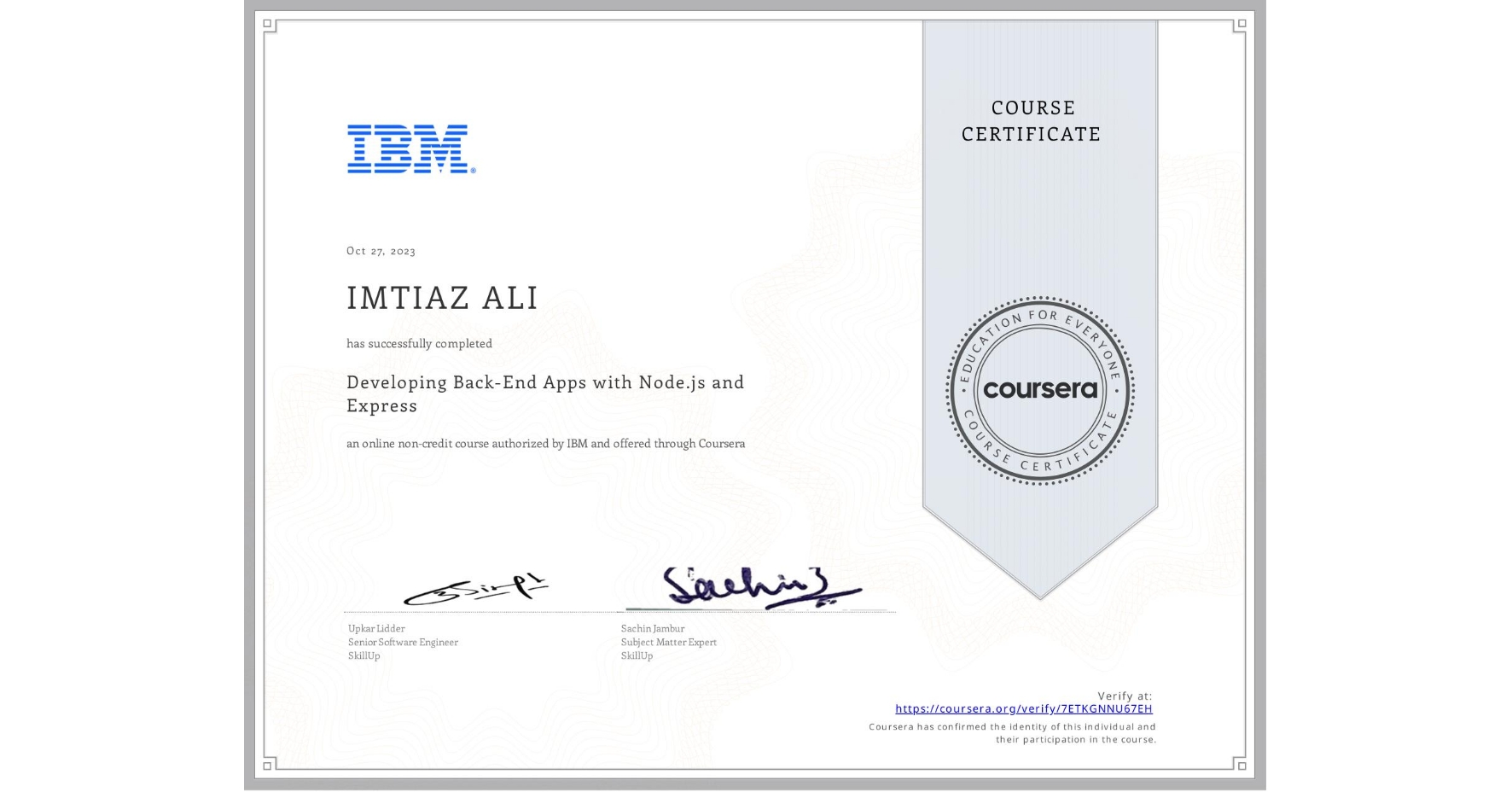 View certificate for IMTIAZ ALI, Developing Back-End Apps with Node.js and Express, an online non-credit course authorized by IBM and offered through Coursera