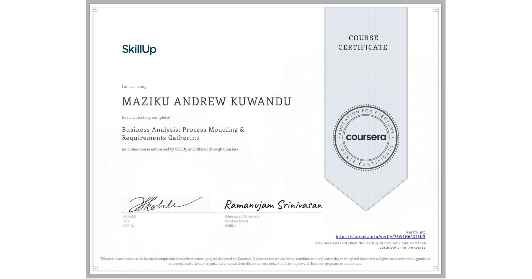 View certificate for MAZIKU ANDREW KUWANDU, Business Analysis: Process Modeling & Requirements Gathering, an online non-credit course authorized by SkillUp and offered through Coursera