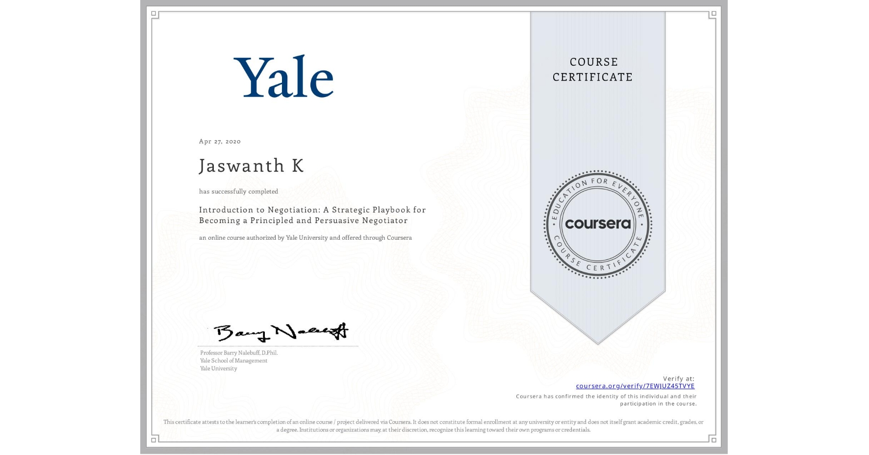 View certificate for Jaswanth K, Introduction to Negotiation: A Strategic Playbook for Becoming a Principled and Persuasive Negotiator, an online non-credit course authorized by Yale University and offered through Coursera