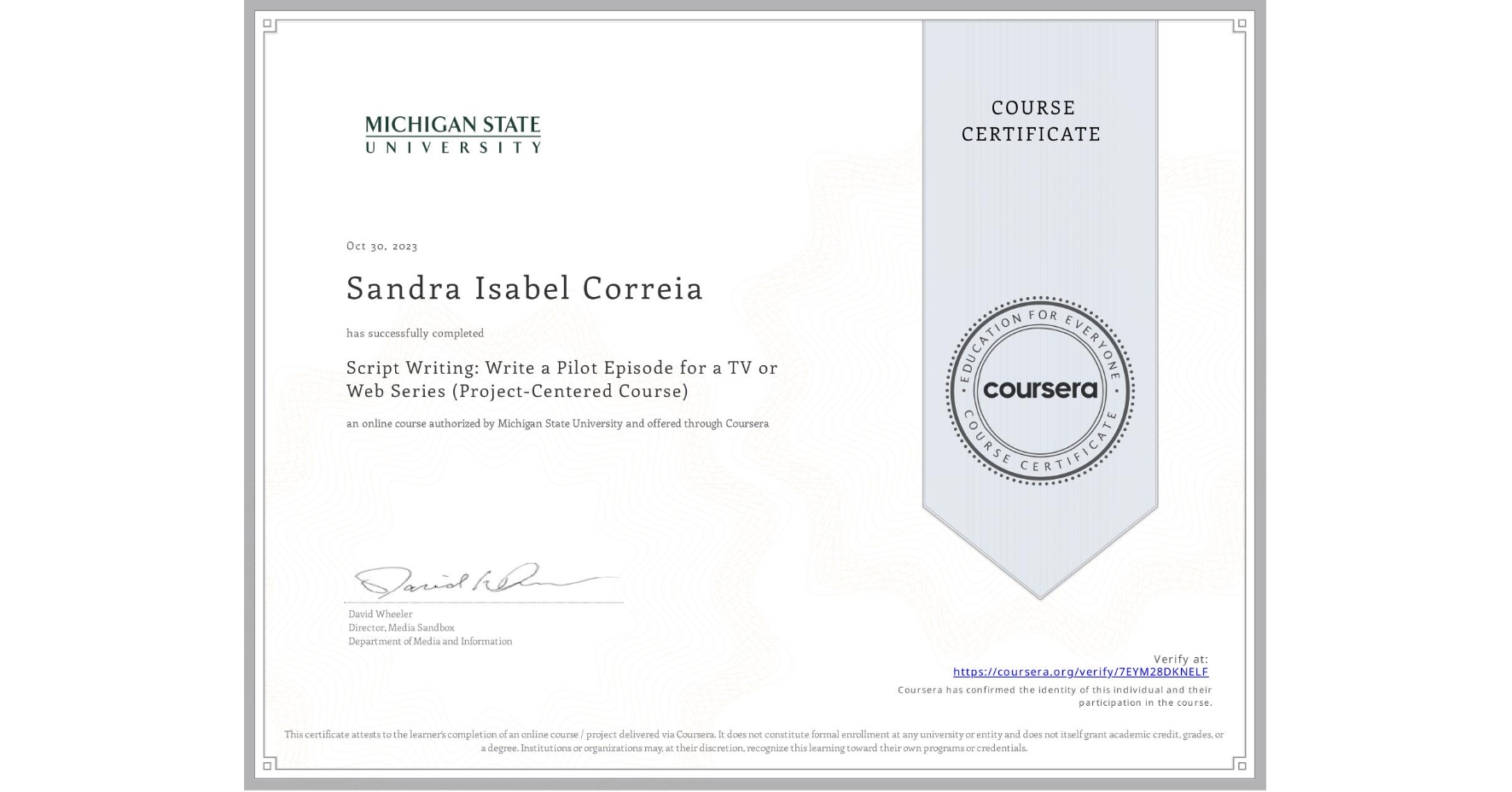 View certificate for Sandra Isabel Correia, Script Writing: Write a Pilot Episode for a TV or Web Series (Project-Centered Course), an online non-credit course authorized by Michigan State University and offered through Coursera
