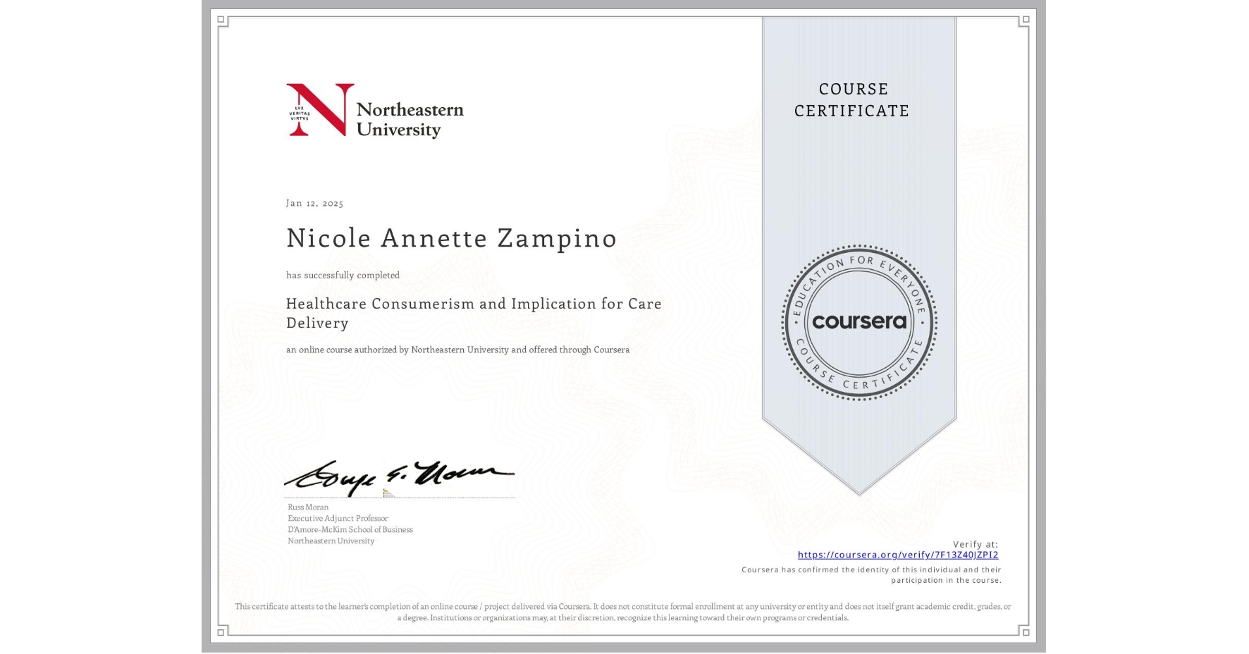 View certificate for Nicole Annette Zampino, Healthcare Consumerism and Implication for Care Delivery , an online non-credit course authorized by Northeastern University and offered through Coursera
