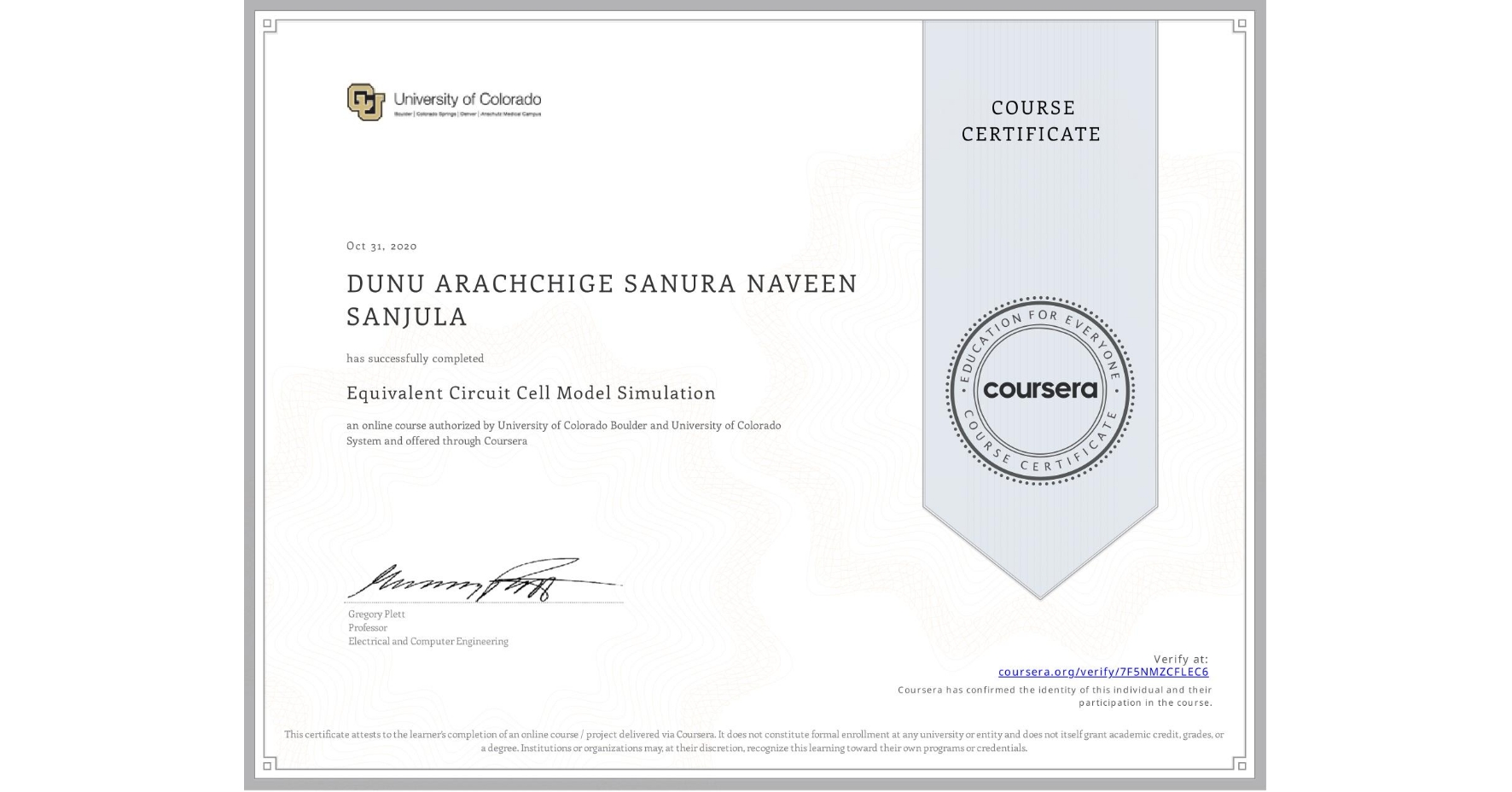 View certificate for  DUNU ARACHCHIGE SANURA NAVEEN SANJULA, Equivalent Circuit Cell Model Simulation, an online non-credit course authorized by University of Colorado Boulder & University of Colorado System and offered through Coursera