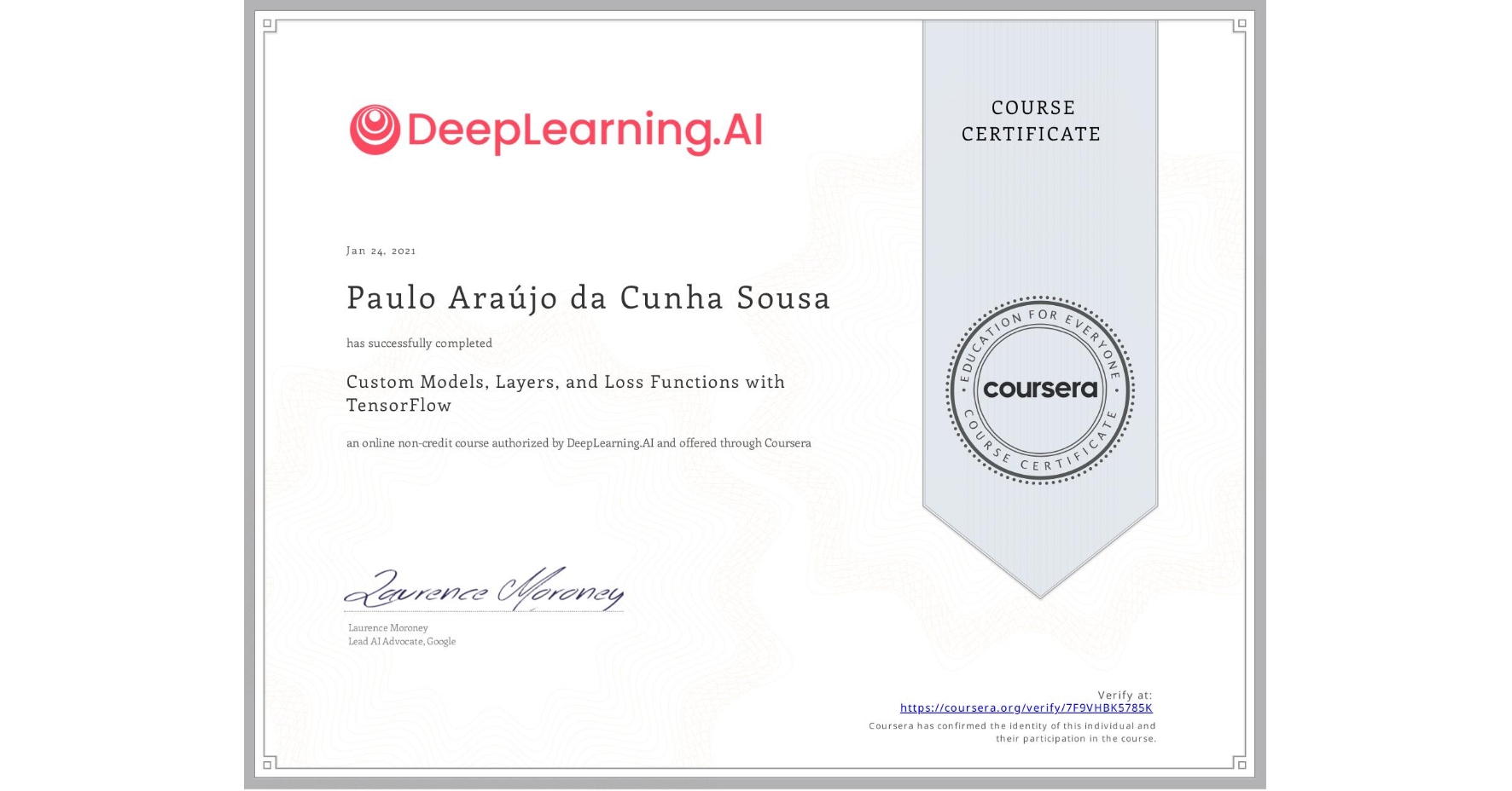 View certificate for Paulo Araújo da Cunha  Sousa, Custom Models, Layers, and Loss Functions with TensorFlow, an online non-credit course authorized by DeepLearning.AI and offered through Coursera