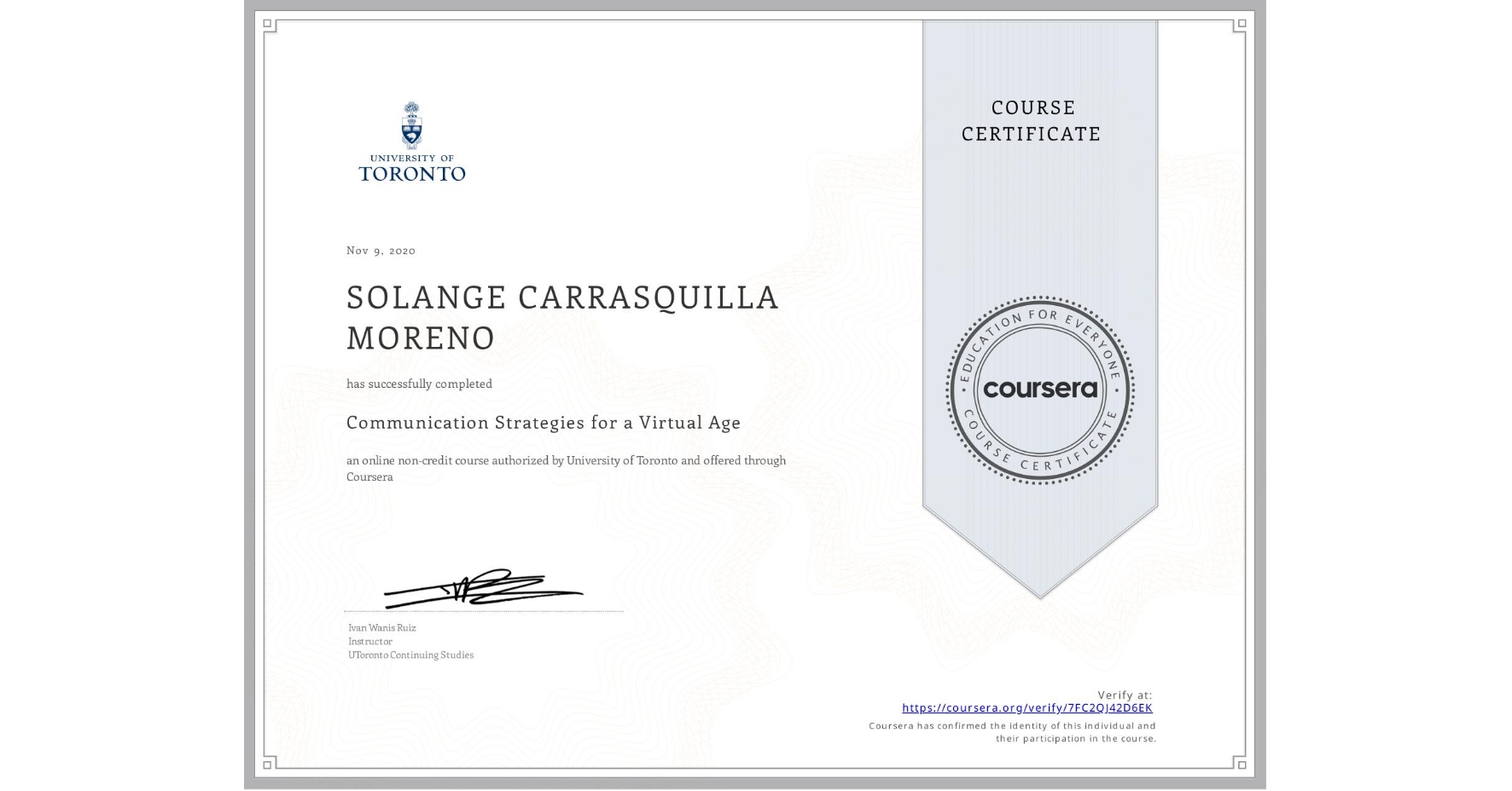 View certificate for SOLANGE CARRASQUILLA MORENO, Communication Strategies for a Virtual Age, an online non-credit course authorized by University of Toronto and offered through Coursera