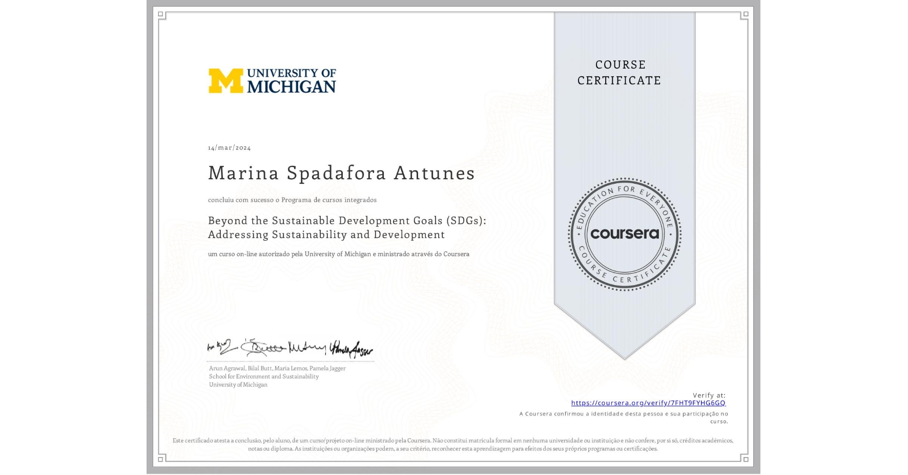 View certificate for Marina Spadafora Antunes, Beyond the Sustainable Development Goals (SDGs): Addressing Sustainability and Development, an online non-credit course authorized by University of Michigan and offered through Coursera