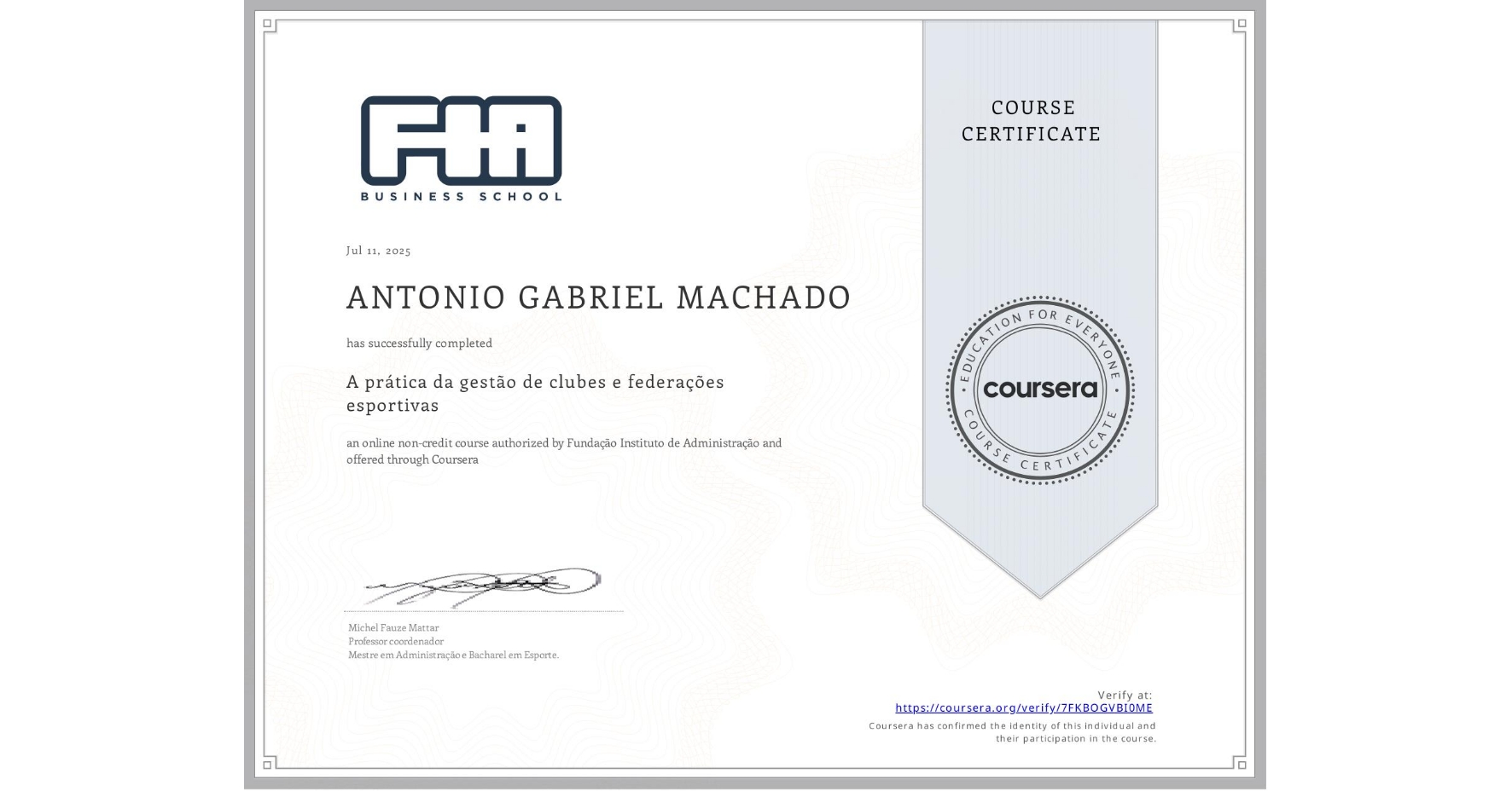 View certificate for ANTONIO GABRIEL  MACHADO, A prática da gestão de clubes e federações esportivas , an online non-credit course authorized by Fundação Instituto de Administração and offered through Coursera