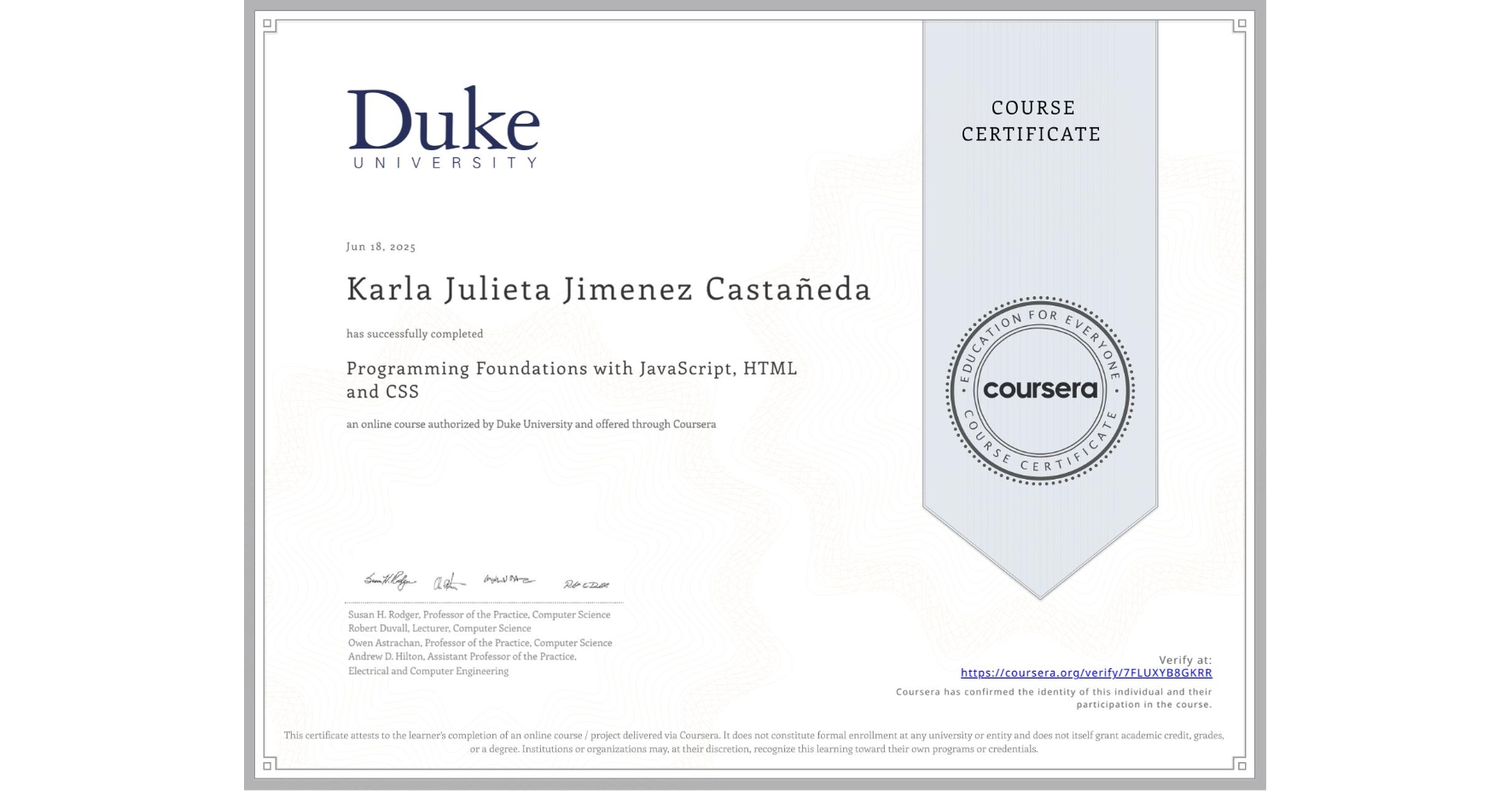View certificate for Karla Julieta Jimenez Castañeda, Programming Foundations with JavaScript, HTML and CSS, an online non-credit course authorized by Duke University and offered through Coursera