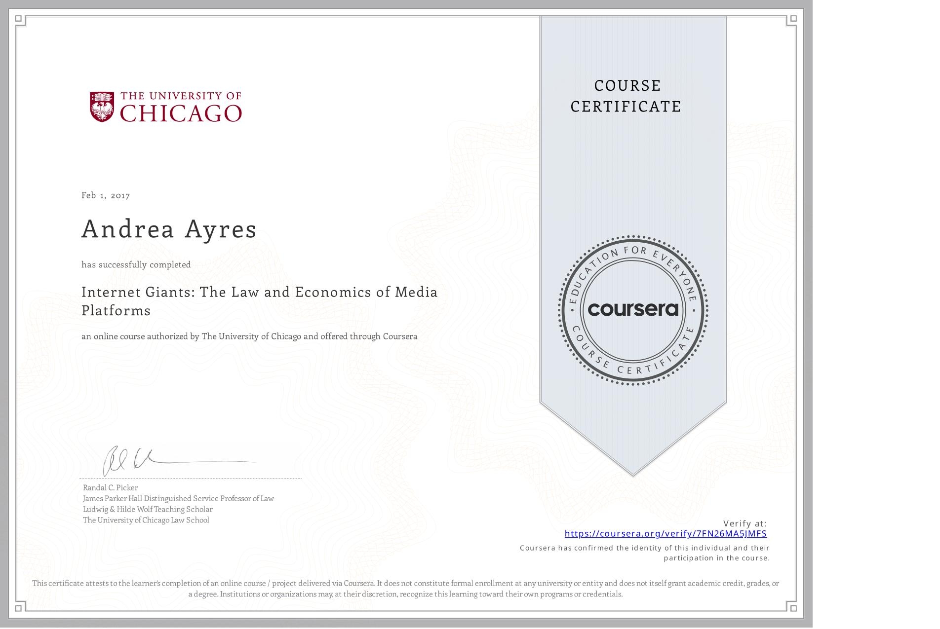 View certificate for Andrea Ayres, Internet Giants: The Law and Economics of Media Platforms, an online non-credit course authorized by The University of Chicago and offered through Coursera
