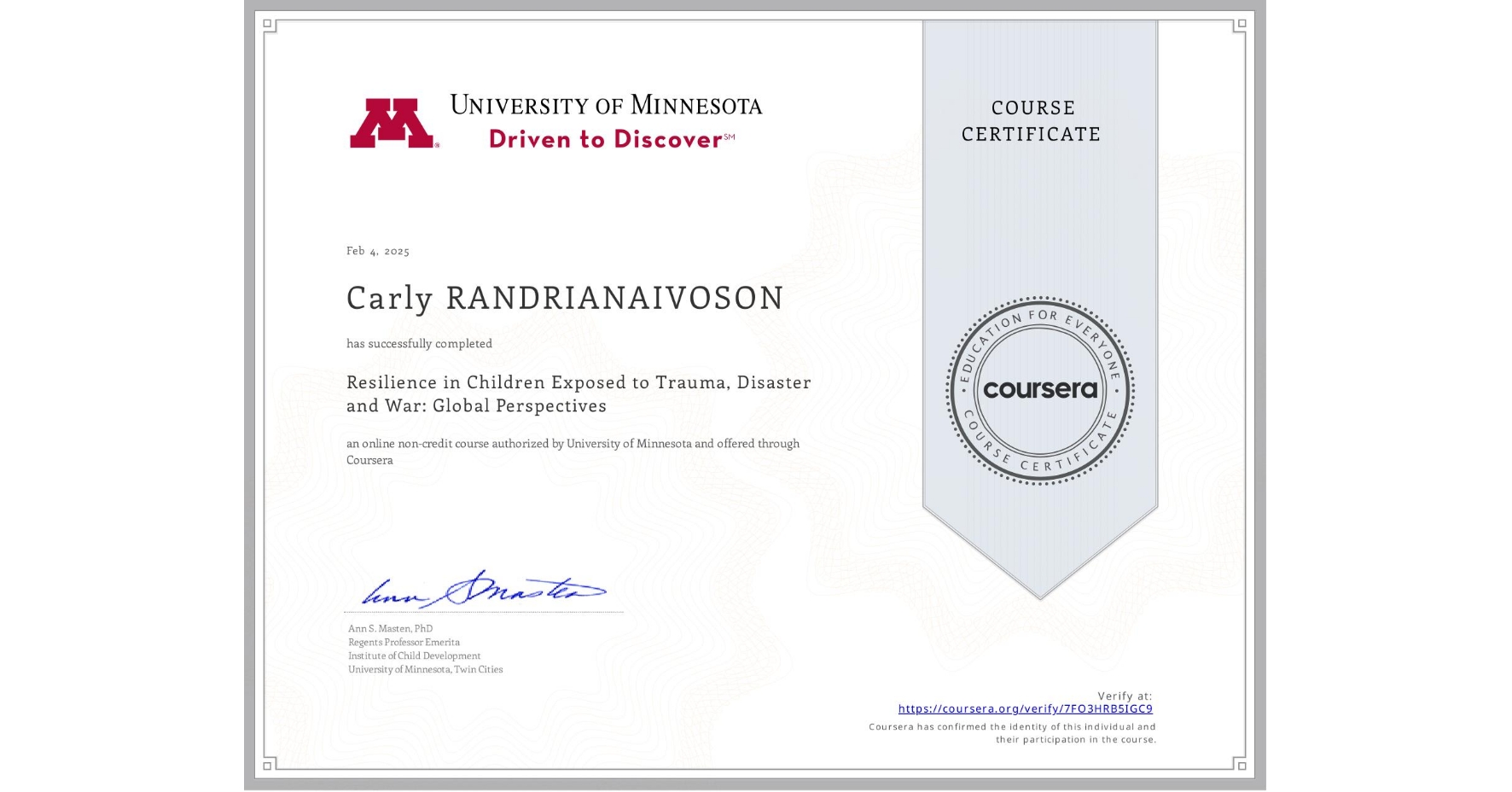View certificate for Carly RANDRIANAIVOSON, Resilience in Children Exposed to Trauma, Disaster and War: Global Perspectives, an online non-credit course authorized by University of Minnesota and offered through Coursera