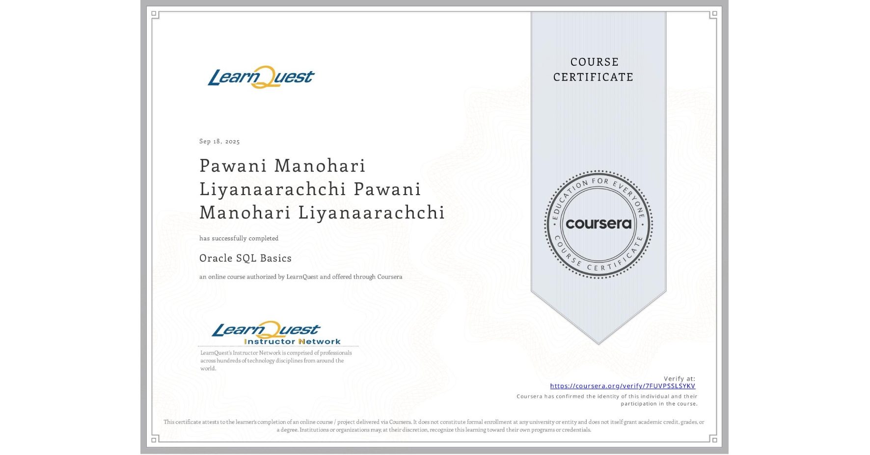View certificate for Pawani Manohari Liyanaarachchi Pawani Manohari Liyanaarachchi, Oracle SQL Basics, an online non-credit course authorized by LearnQuest and offered through Coursera