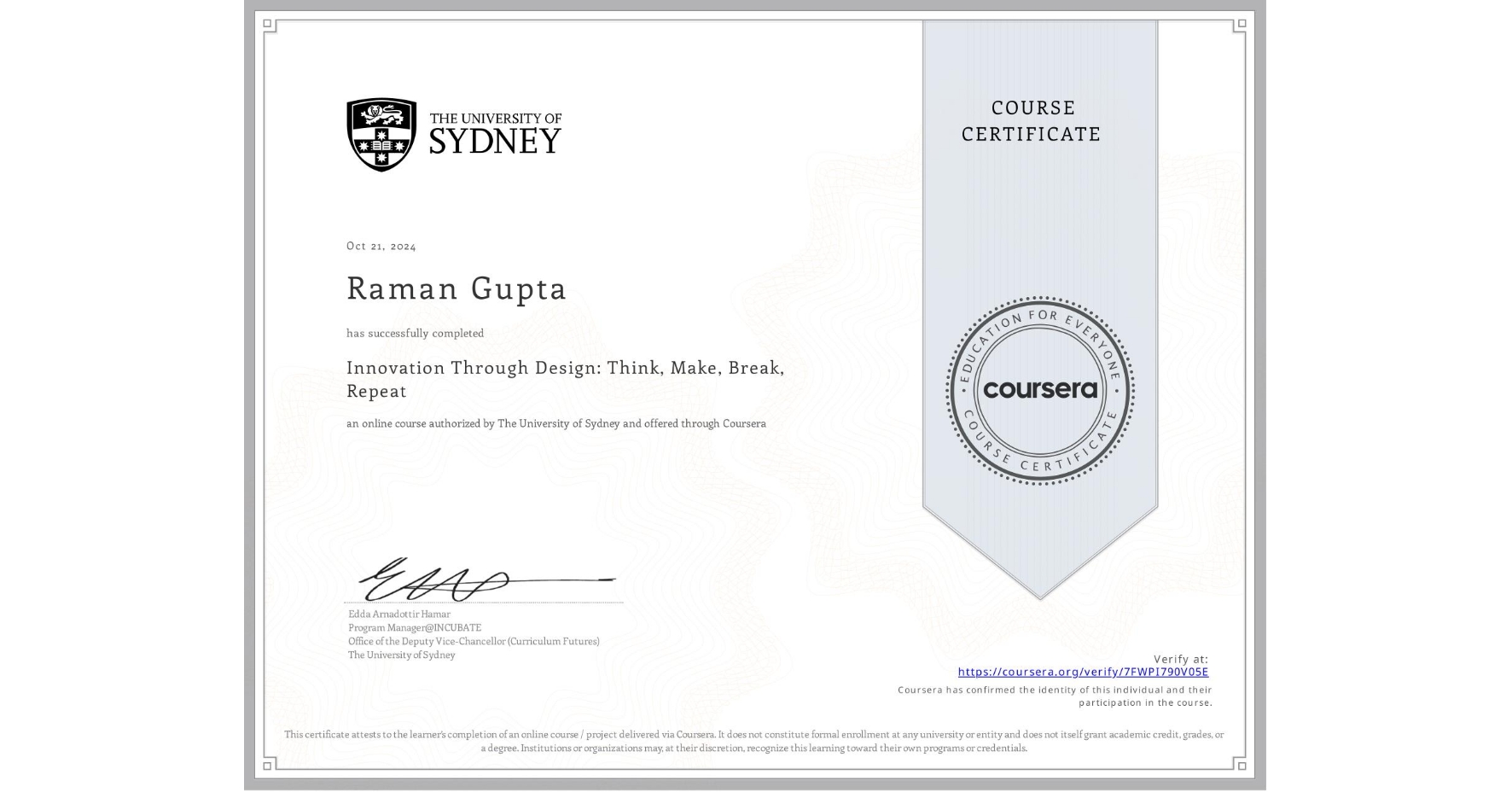 View certificate for Raman Gupta, Innovation Through Design: Think, Make, Break, Repeat, an online non-credit course authorized by The University of Sydney and offered through Coursera