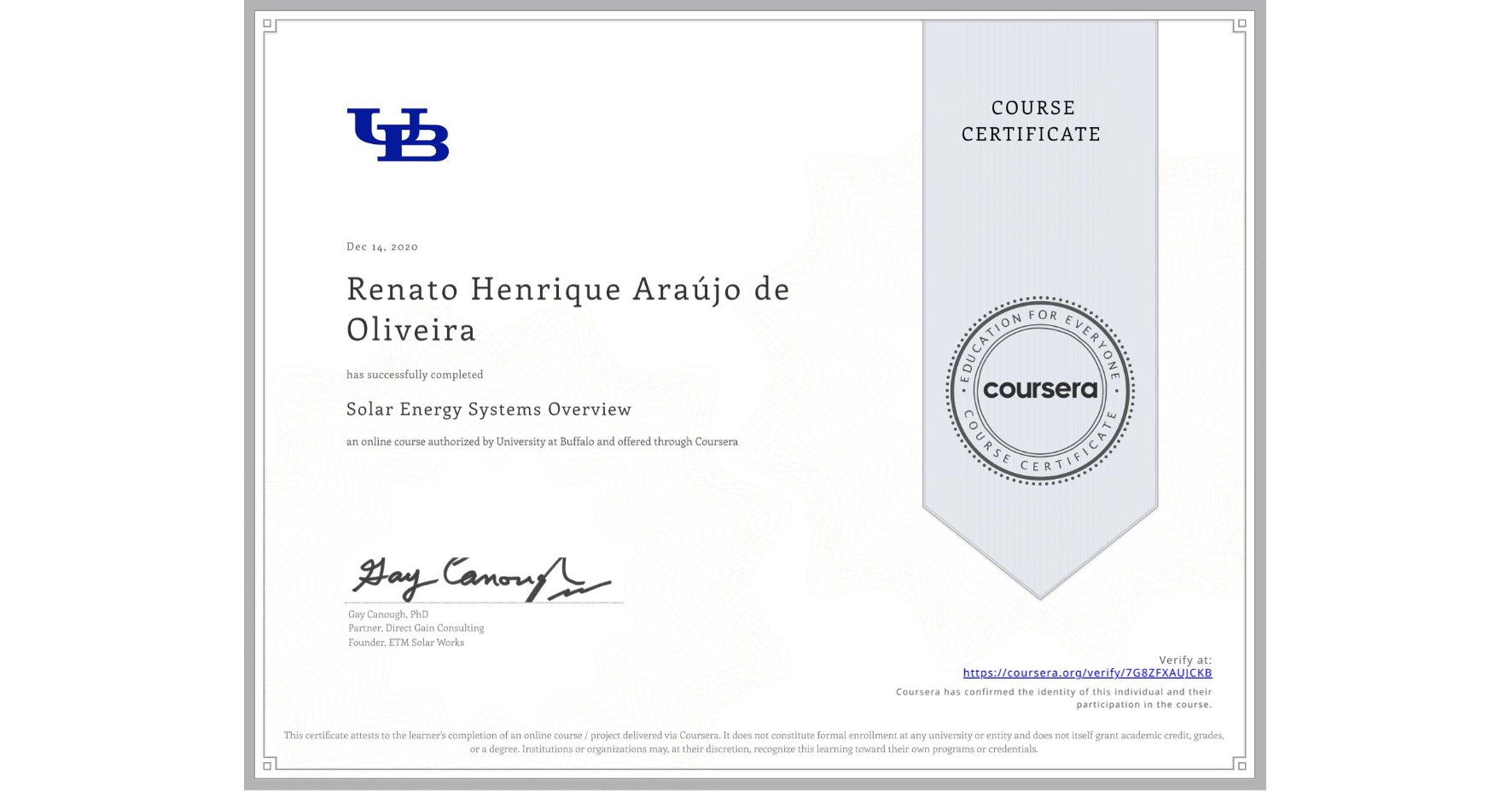View certificate for Renato Henrique Araújo de Oliveira, Solar Energy Systems Overview, an online non-credit course authorized by University at Buffalo and offered through Coursera