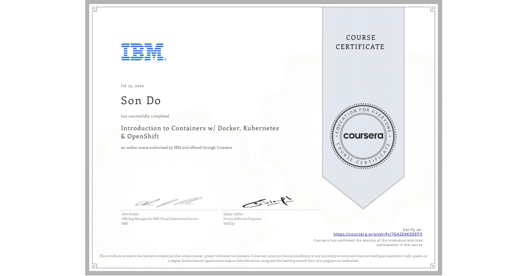 View certificate for Son Do, Introduction to Containers w/ Docker, Kubernetes & OpenShift, an online non-credit course authorized by IBM and offered through Coursera