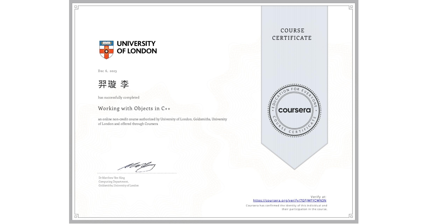 View certificate for 羿璇 李, Working with Objects in C++, an online non-credit course authorized by University of London & Goldsmiths, University of London and offered through Coursera