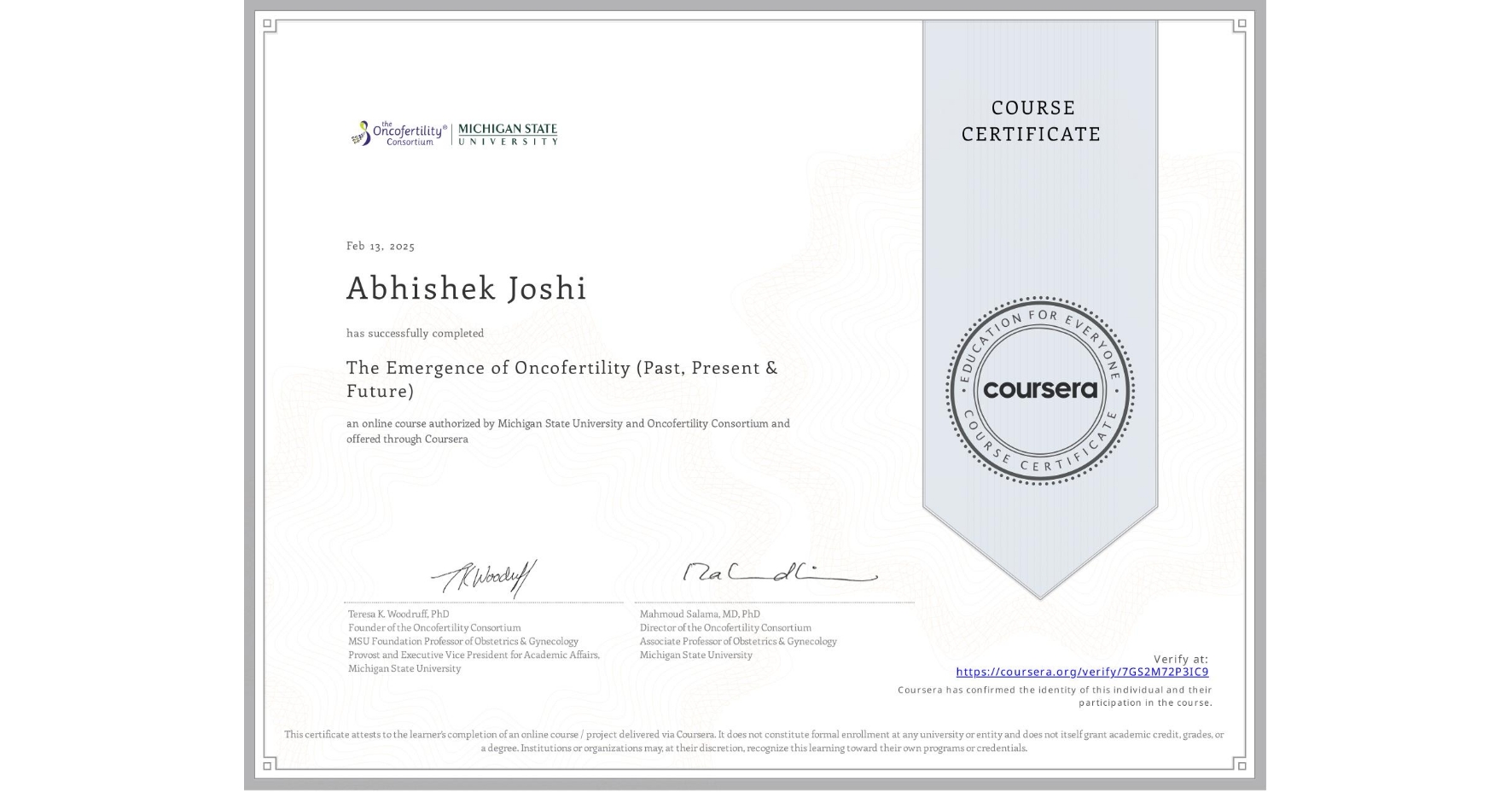 View certificate for Abhishek Joshi, The Emergence of Oncofertility (Past, Present & Future), an online non-credit course authorized by Michigan State University & Oncofertility Consortium and offered through Coursera