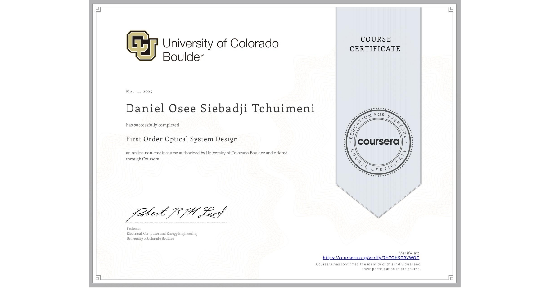 View certificate for Daniel Osee  Siebadji Tchuimeni, First Order Optical System Design, an online non-credit course authorized by University of Colorado Boulder and offered through Coursera