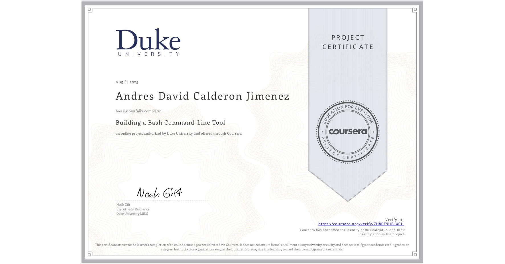View certificate for Andres David Calderon Jimenez, Building a Bash Command-Line Tool, an online non-credit course authorized by Duke University and offered through Coursera