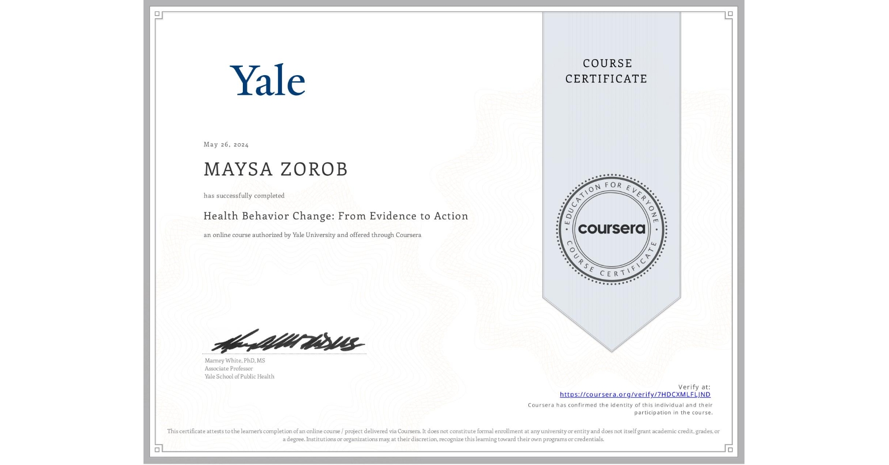 View certificate for MAYSA ZOROB, Health Behavior Change: From Evidence to Action, an online non-credit course authorized by Yale University and offered through Coursera