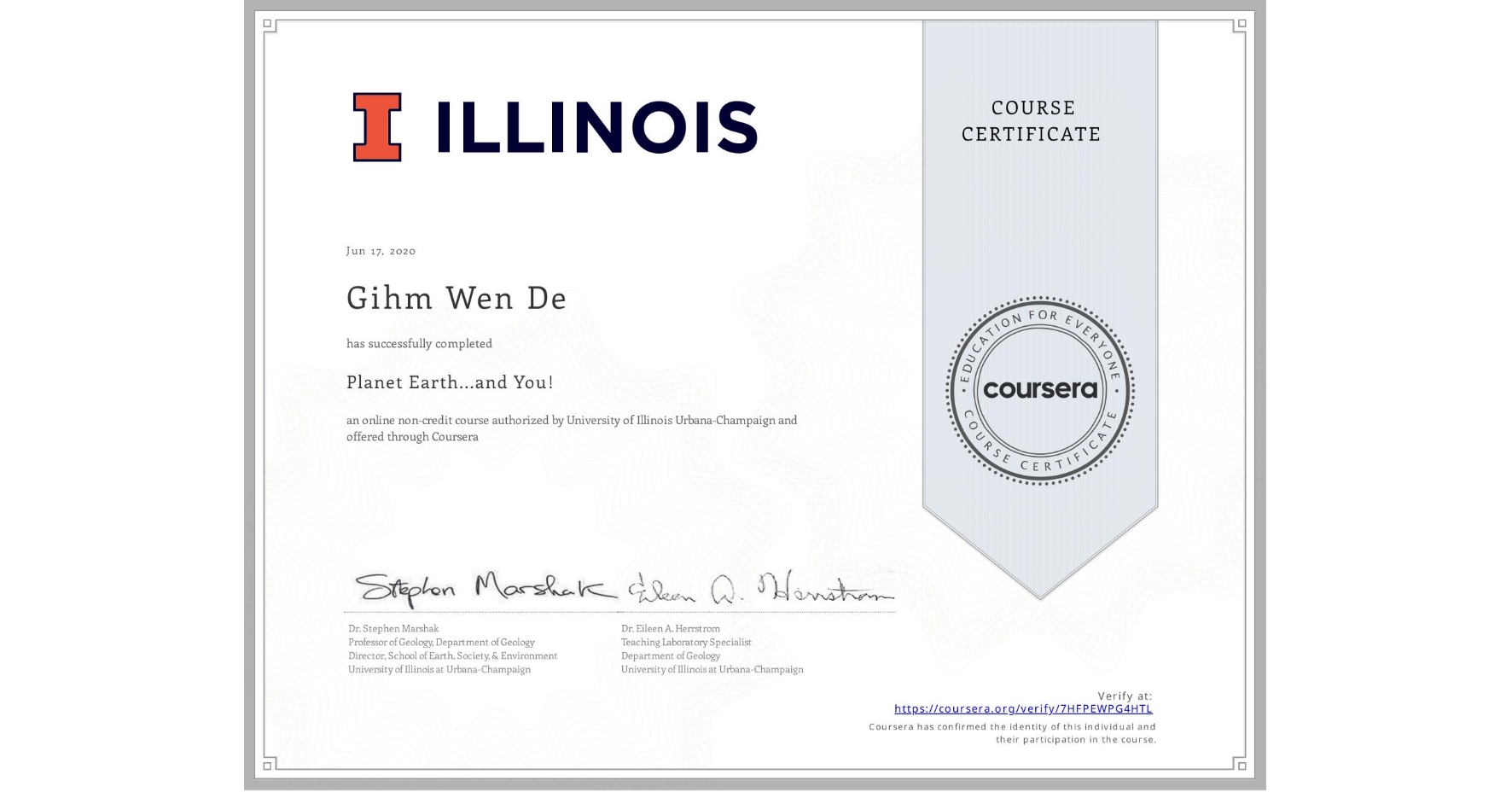 View certificate for Gihm Wen De, Planet Earth...and You!, an online non-credit course authorized by University of Illinois Urbana-Champaign and offered through Coursera