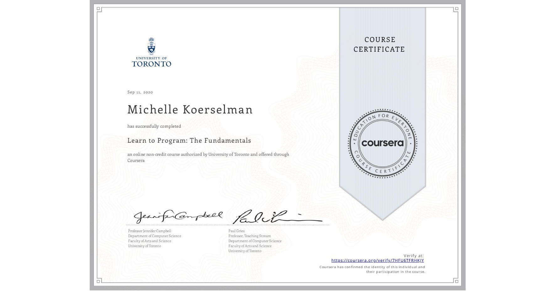 View certificate for Michelle Koerselman, Learn to Program: The Fundamentals, an online non-credit course authorized by University of Toronto and offered through Coursera