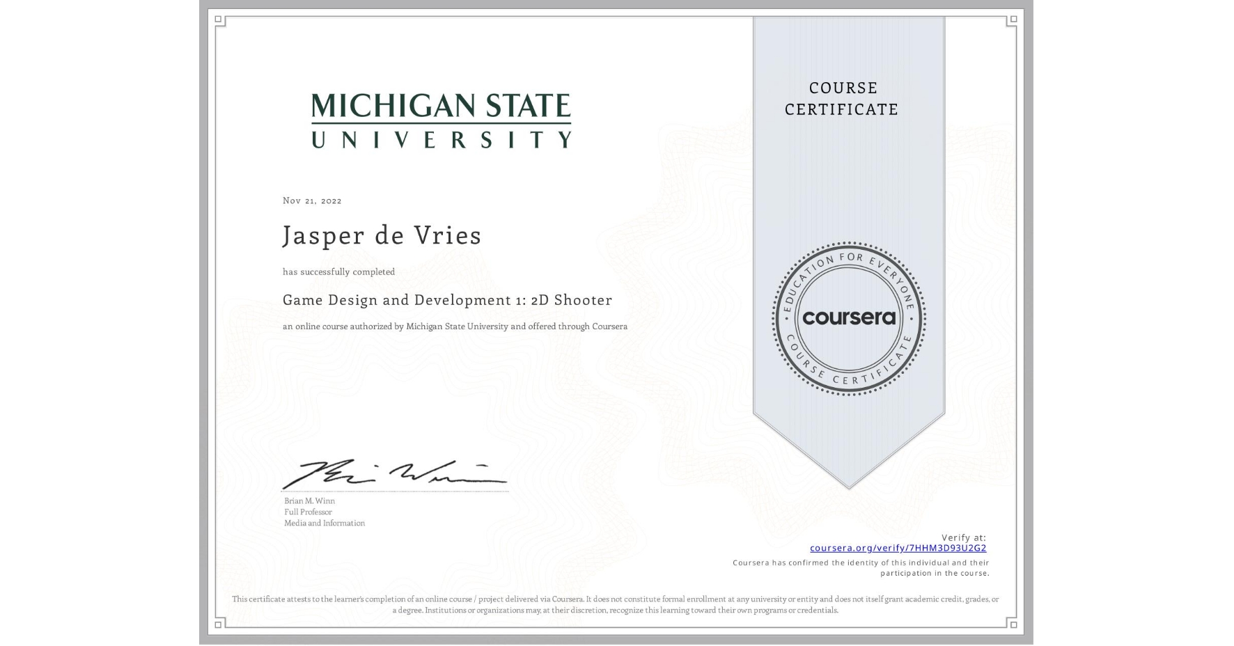 View certificate for Jasper de Vries, Game Design and Development 1: 2D Shooter, an online non-credit course authorized by Michigan State University and offered through Coursera