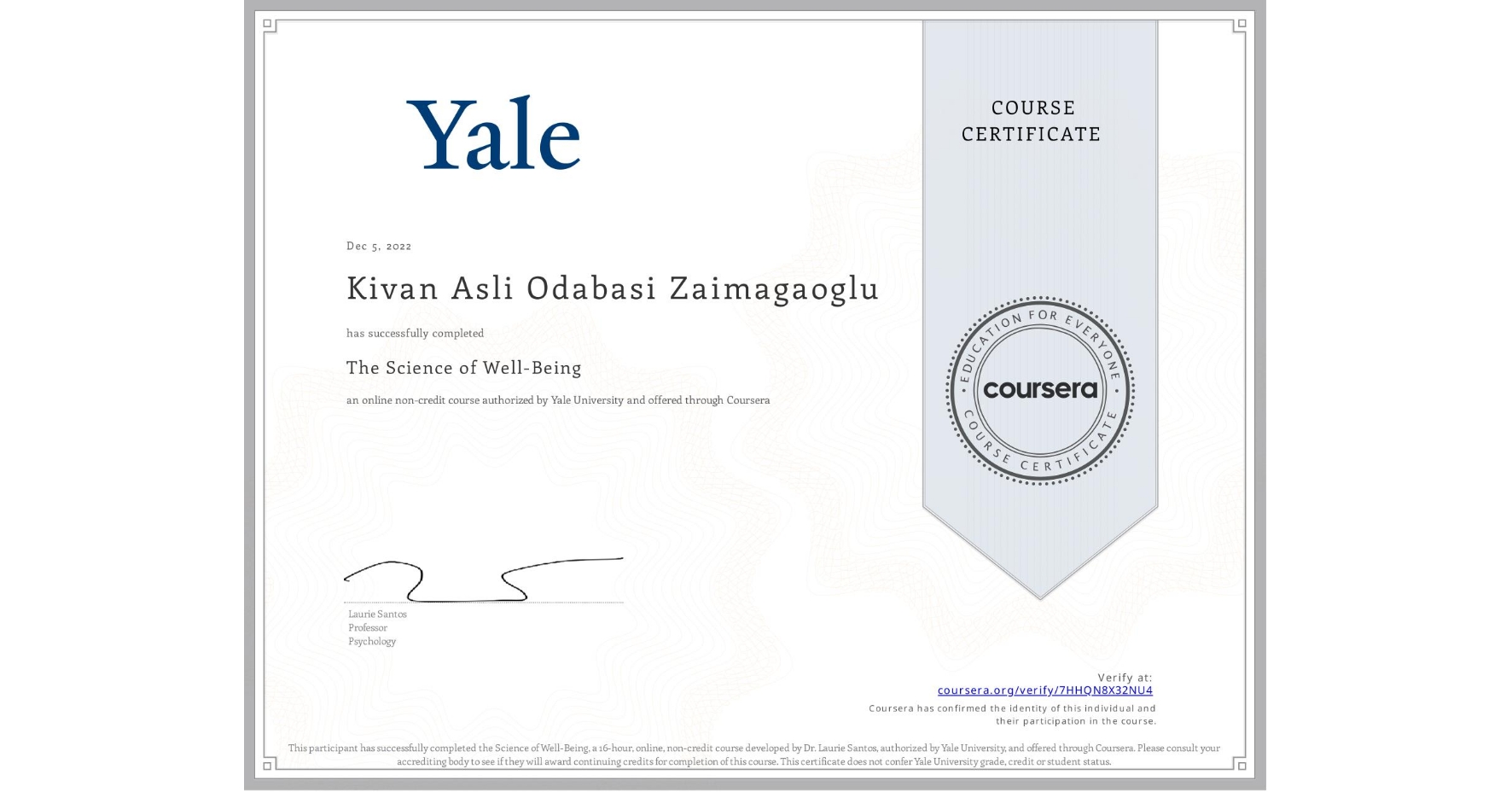 View certificate for Kivan Asli  Odabasi Zaimagaoglu, The Science of Well-Being, an online non-credit course authorized by Yale University and offered through Coursera