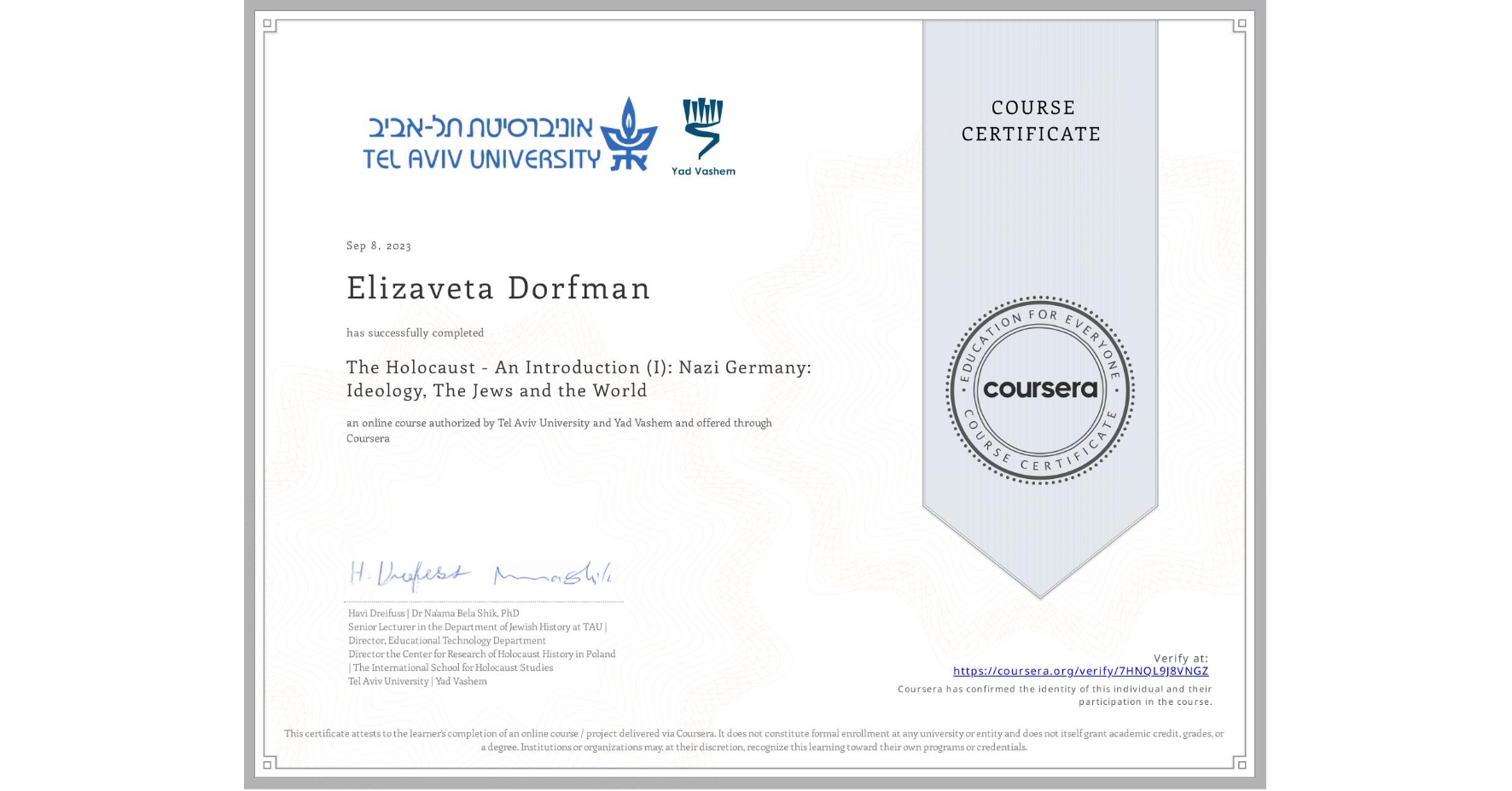 View certificate for Elizaveta Dorfman, The Holocaust - An Introduction (I): Nazi Germany: Ideology, The Jews and the World, an online non-credit course authorized by Tel Aviv University & Yad Vashem  and offered through Coursera
