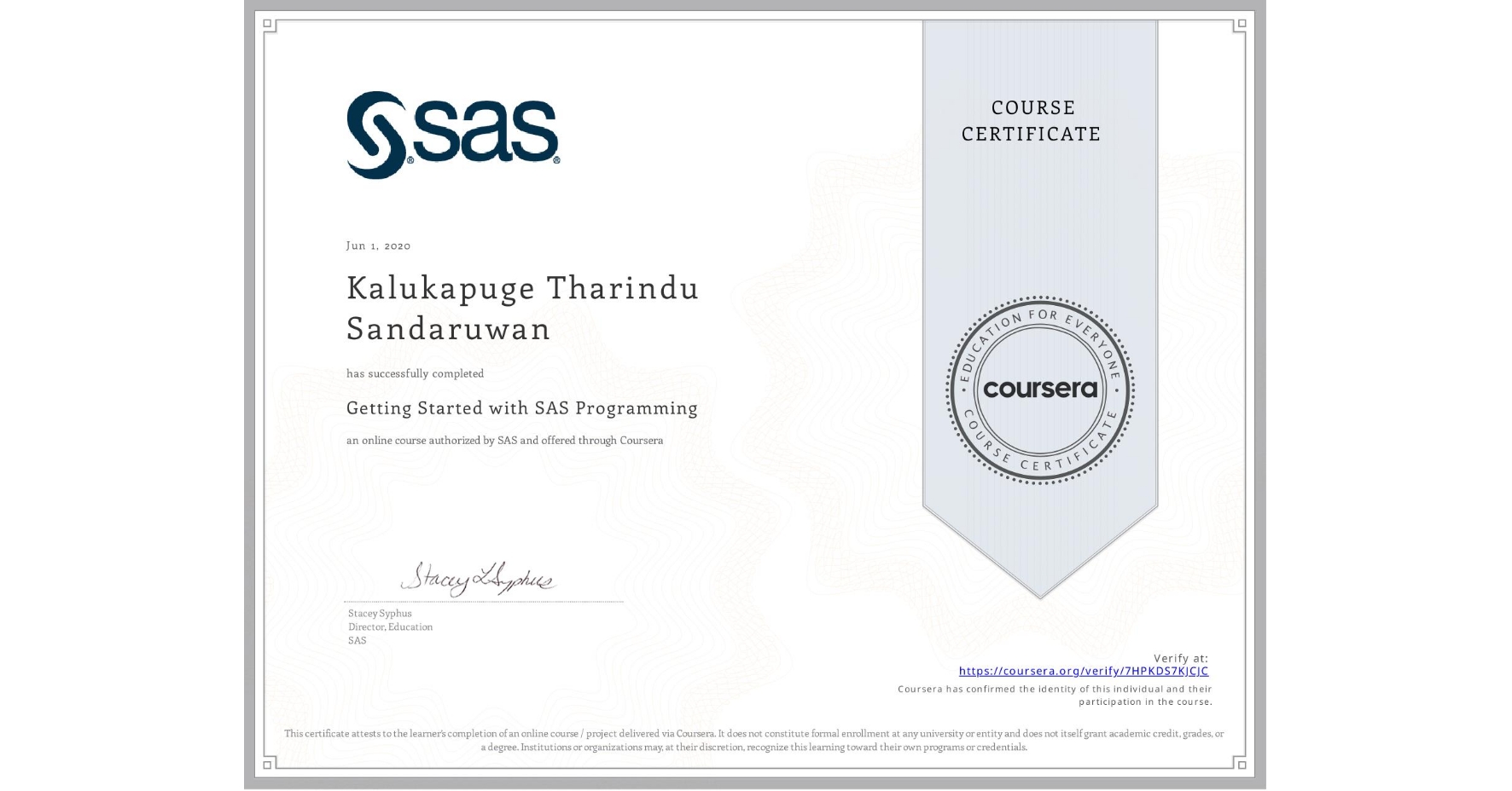 View certificate for Kalukapuge Tharindu Sandaruwan, Getting Started with SAS Programming, an online non-credit course authorized by SAS and offered through Coursera