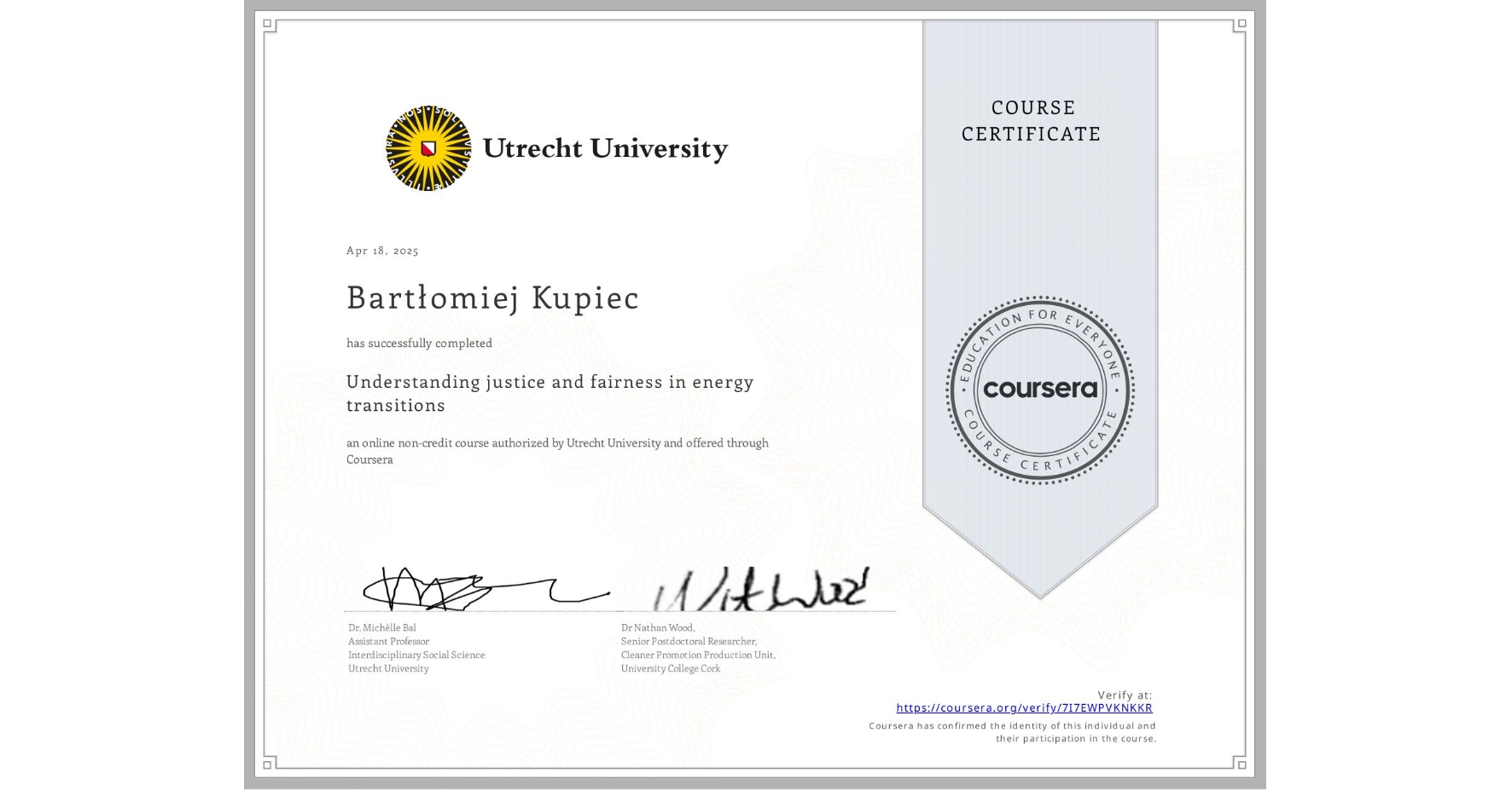 View certificate for Bartłomiej Kupiec, Understanding justice and fairness in energy transitions , an online non-credit course authorized by Utrecht University and offered through Coursera