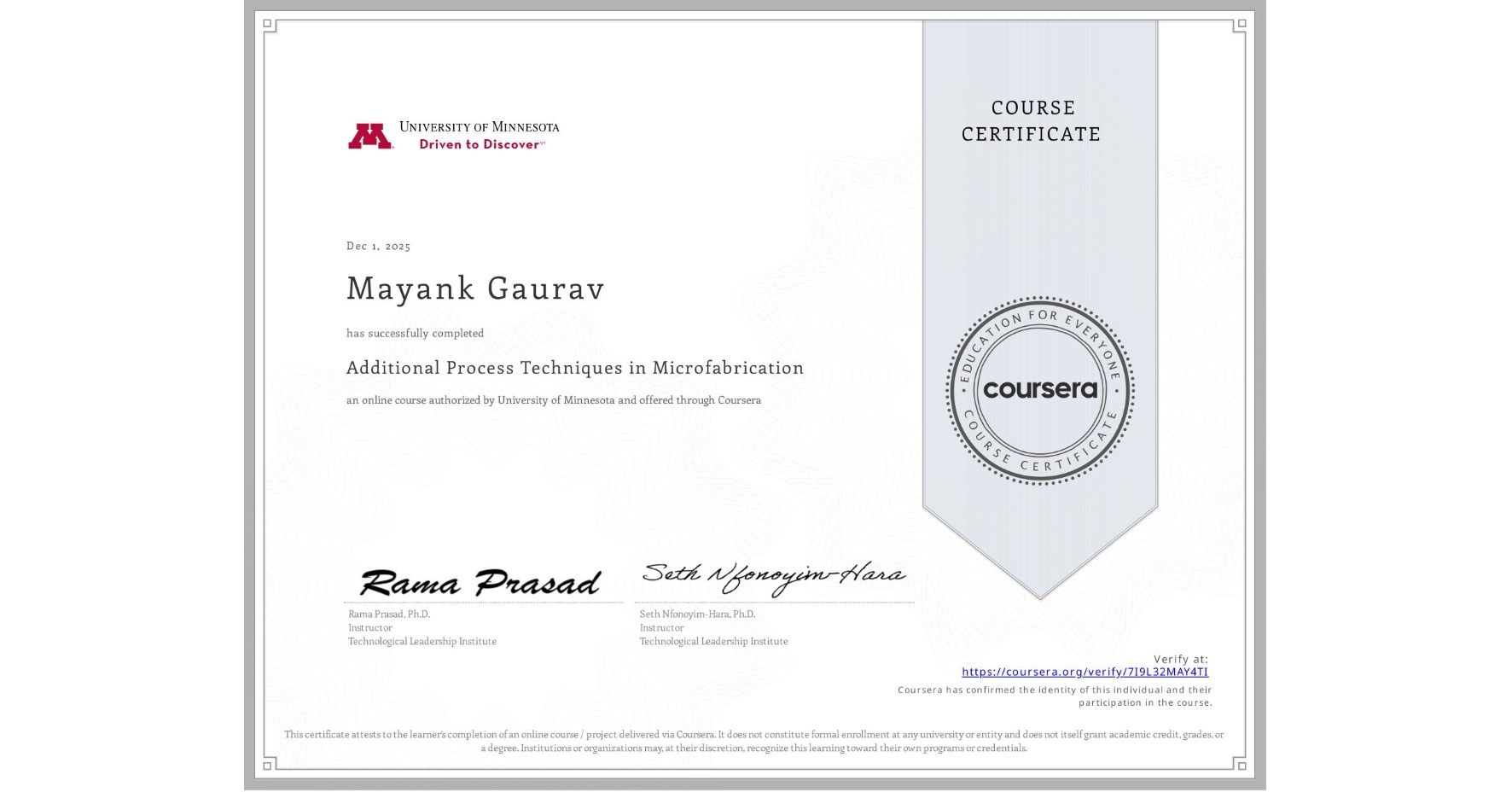 View certificate for Mayank Gaurav, Additional Process Techniques in Microfabrication, an online non-credit course authorized by University of Minnesota and offered through Coursera