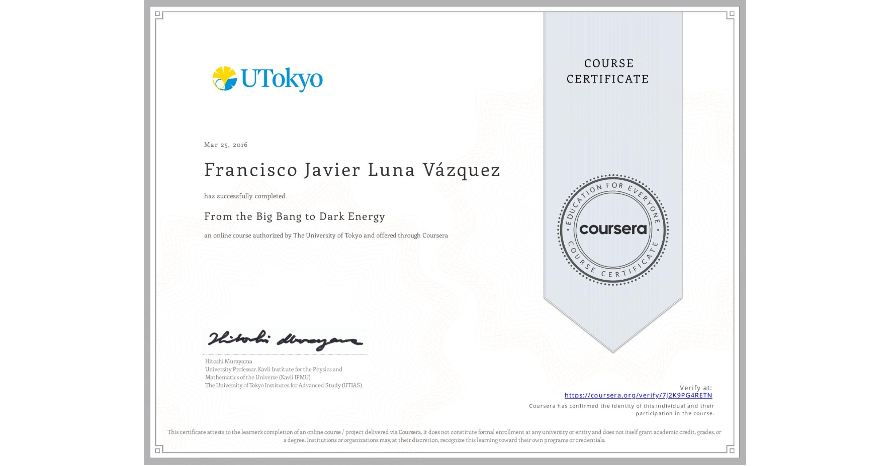View certificate for Francisco Javier Luna Vázquez, From the Big Bang to Dark Energy, an online non-credit course authorized by The University of Tokyo and offered through Coursera
