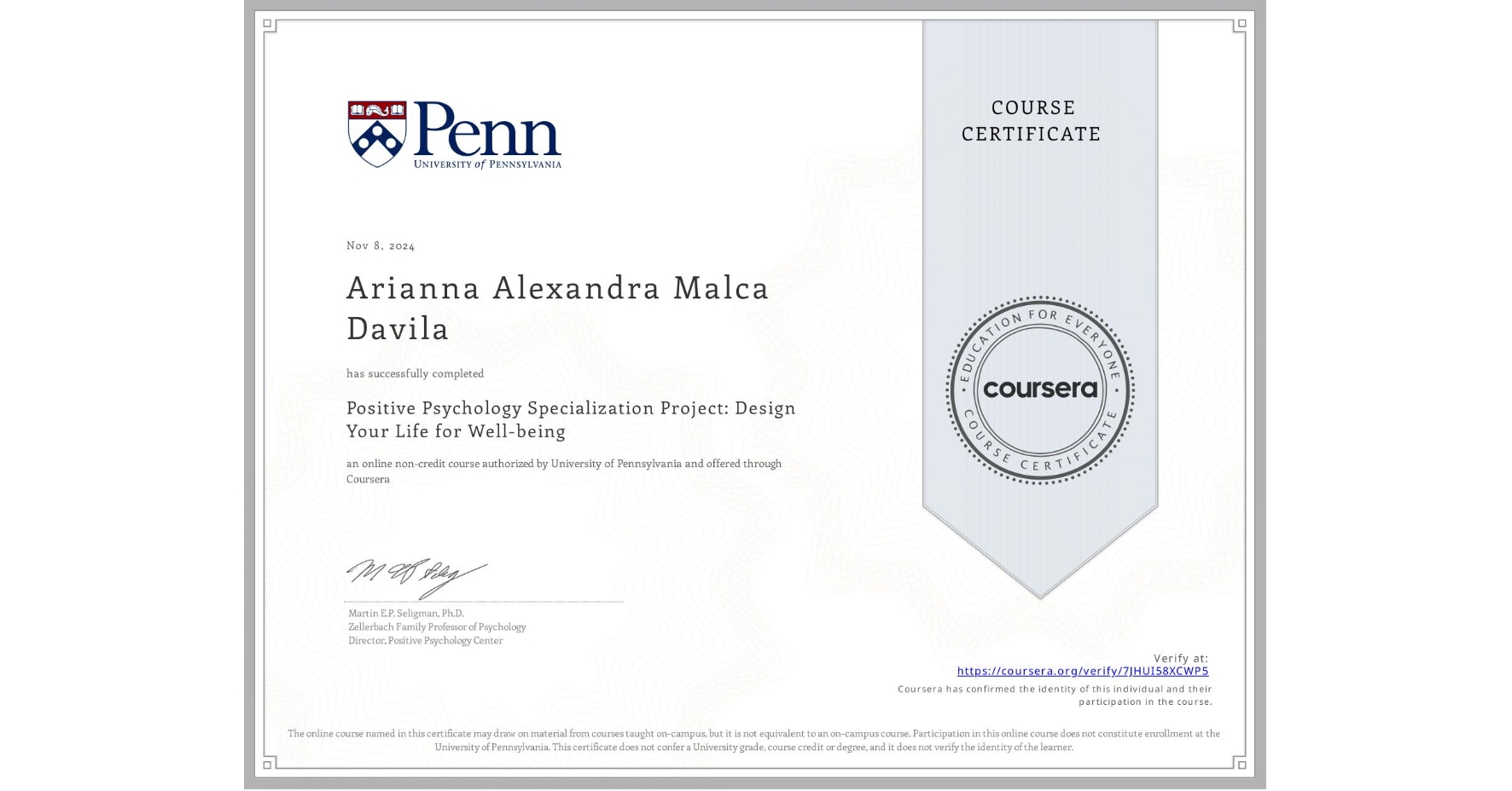View certificate for Arianna Alexandra Malca Davila, Positive Psychology Specialization Project: Design Your Life for Well-being, an online non-credit course authorized by University of Pennsylvania and offered through Coursera