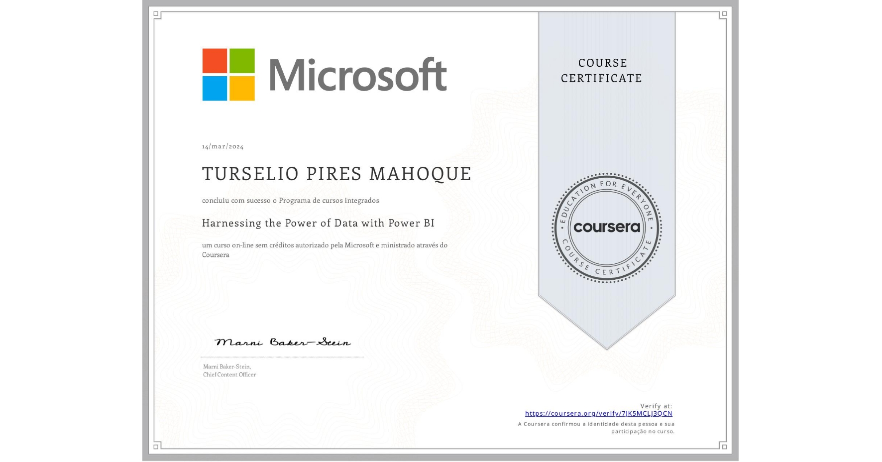 View certificate for TURSELIO PIRES  MAHOQUE, Harnessing the Power of Data with Power BI, an online non-credit course authorized by Microsoft and offered through Coursera