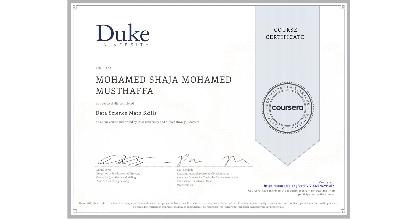 View certificate for MOHAMED SHAJA  MOHAMED MUSTHAFFA, Data Science Math Skills, an online non-credit course authorized by Duke University and offered through Coursera