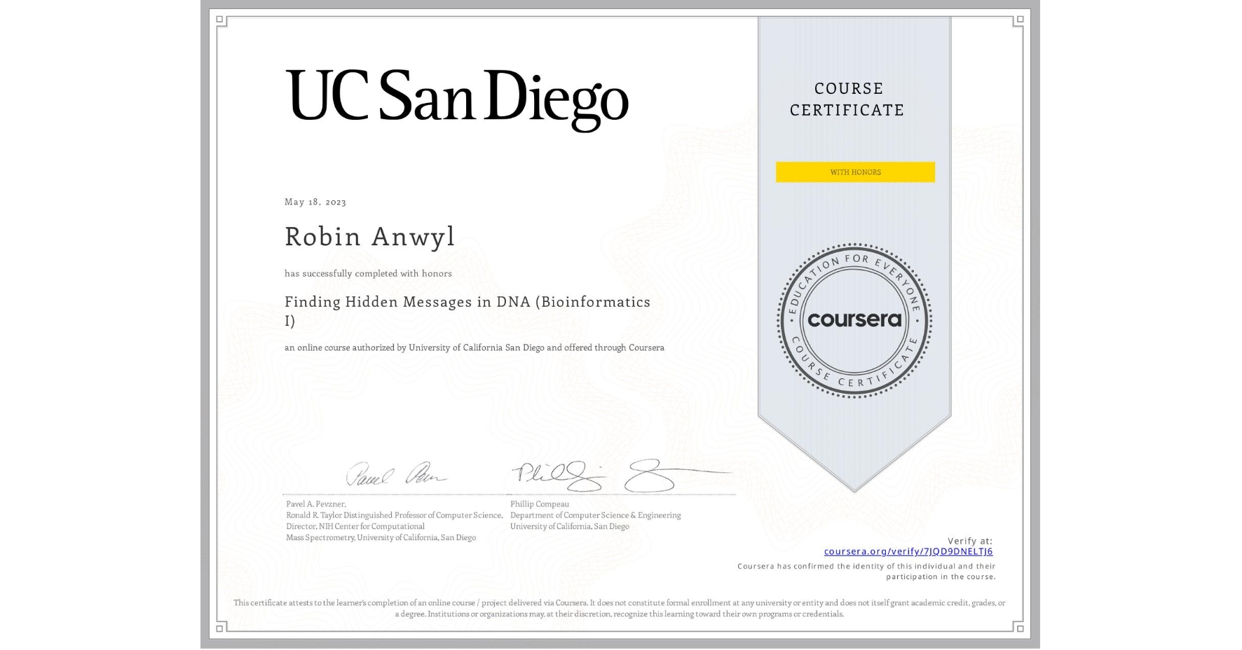 View certificate for Robin Anwyl, Finding Hidden Messages in DNA (Bioinformatics I), an online non-credit course authorized by University of California San Diego and offered through Coursera