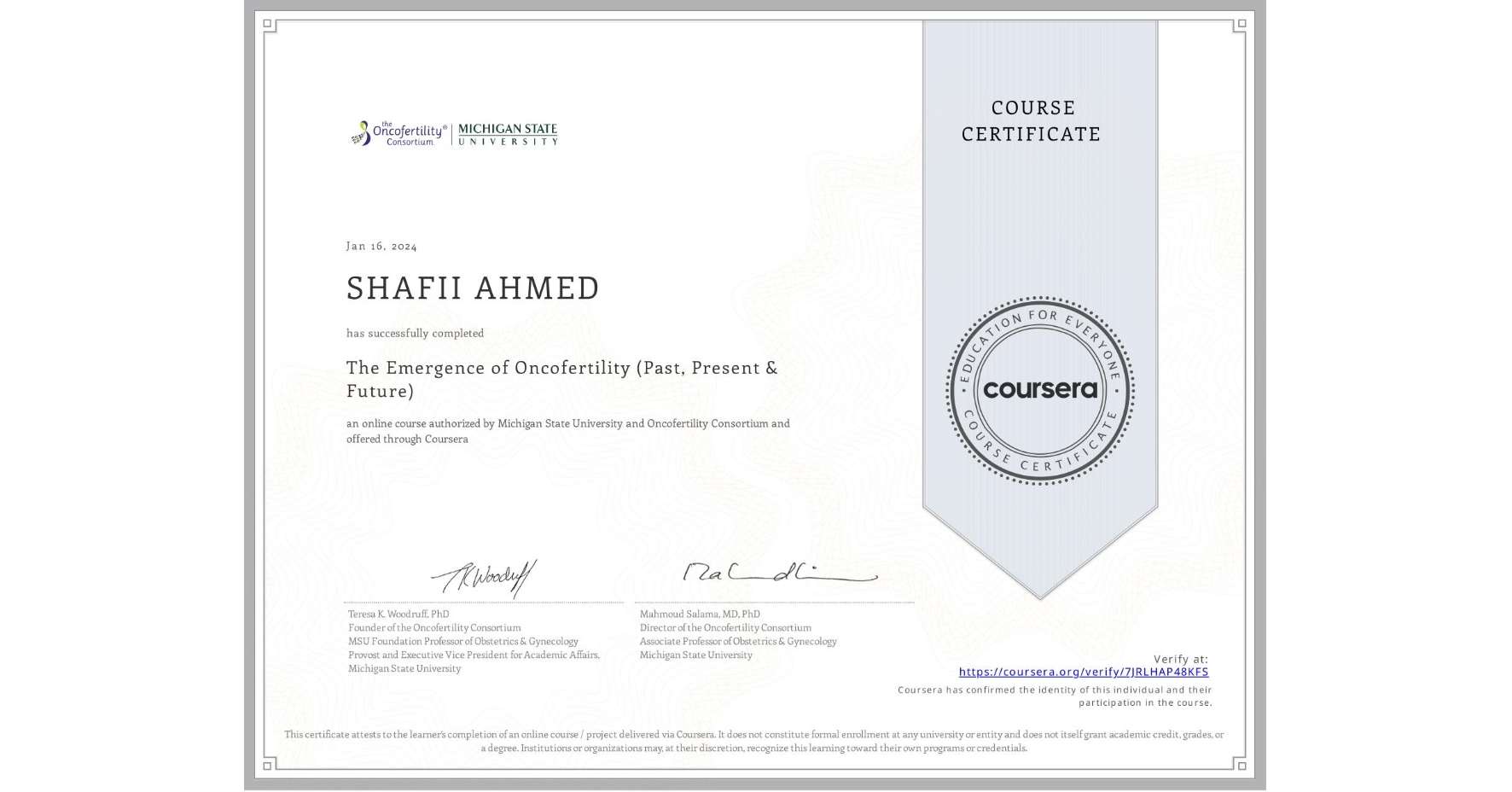 View certificate for SHAFII AHMED, The Emergence of Oncofertility (Past, Present & Future), an online non-credit course authorized by Michigan State University & Oncofertility Consortium and offered through Coursera